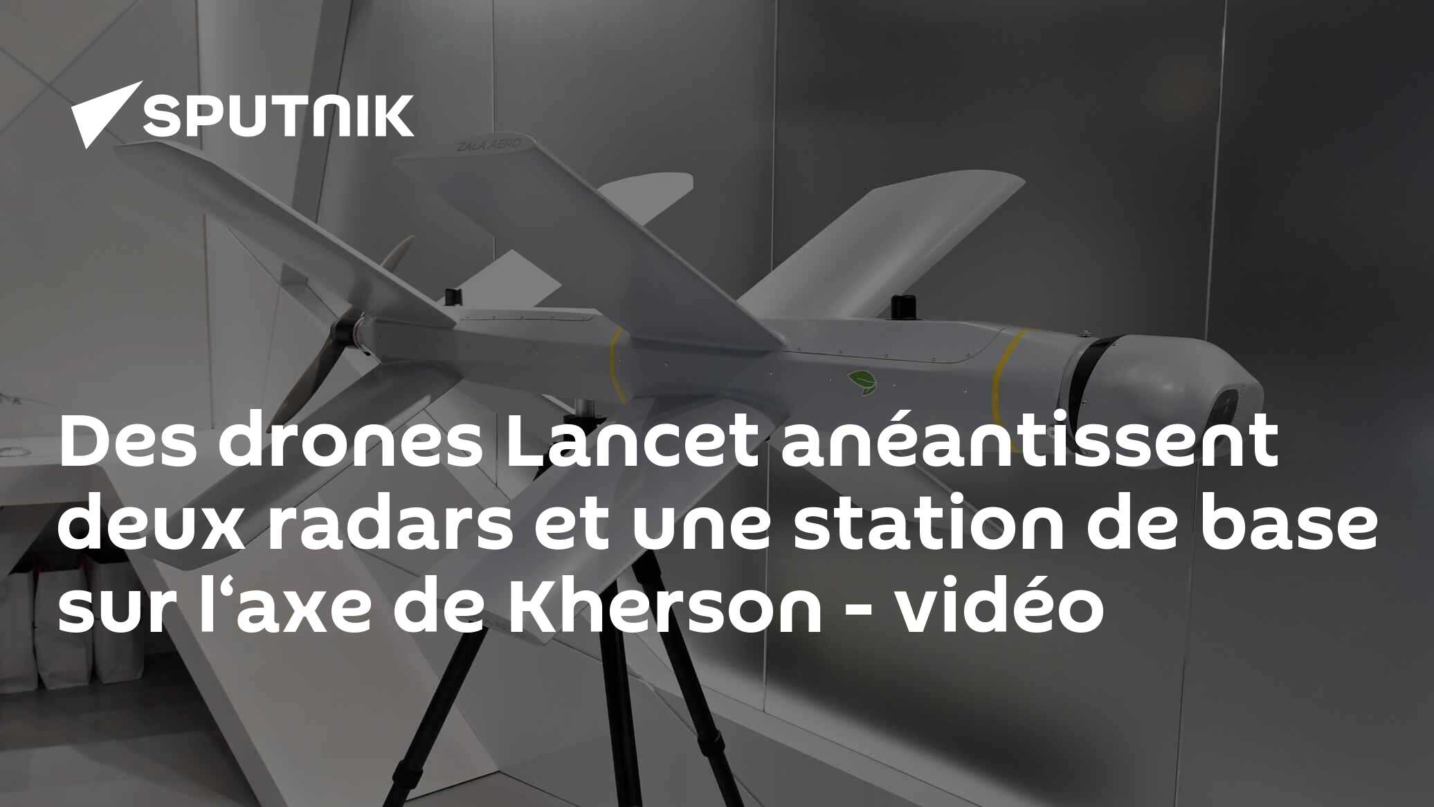 Des drones Lancet anéantissent deux radars et une station de base sur l