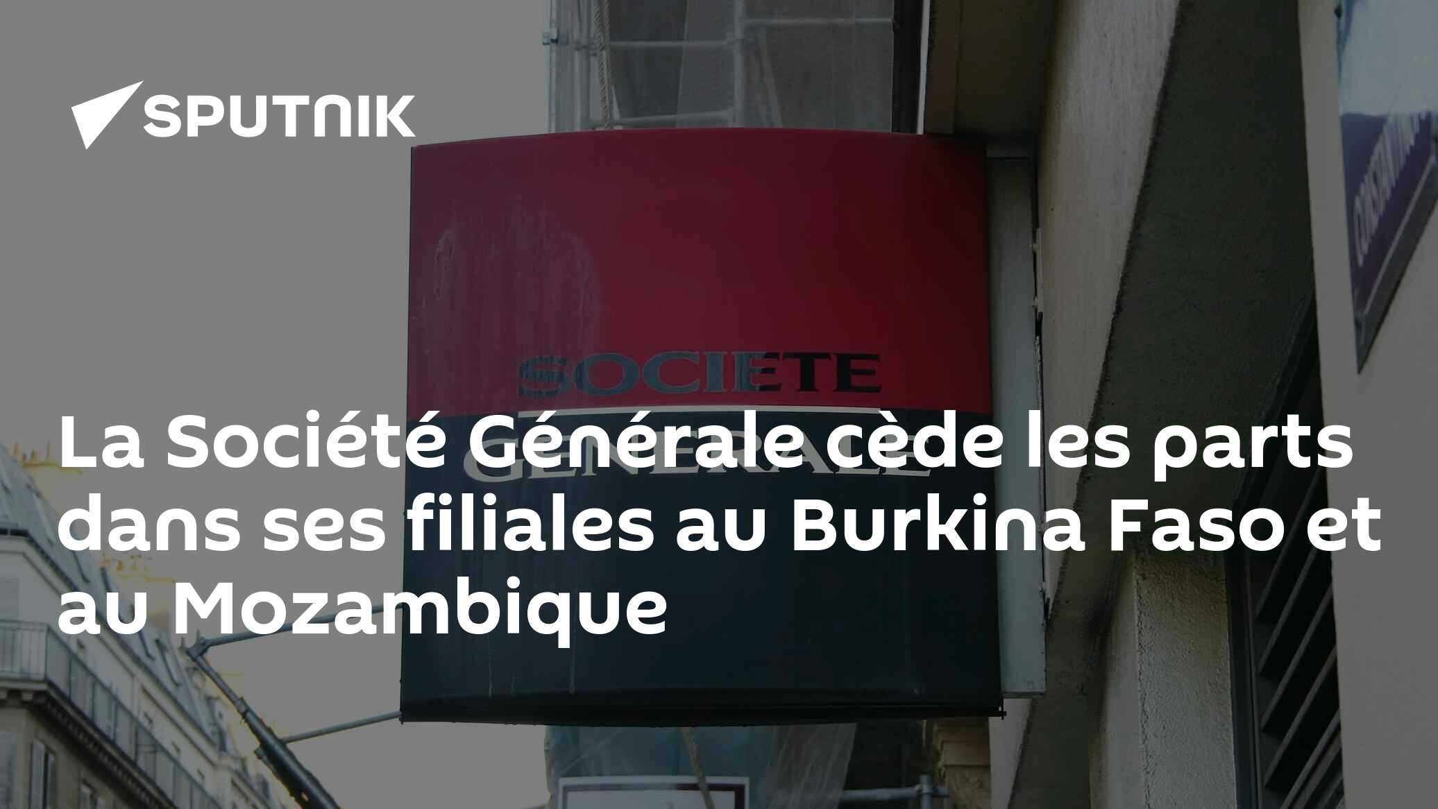 La Société Générale cède les parts dans ses filiales au Burkina Faso et au Mozambique