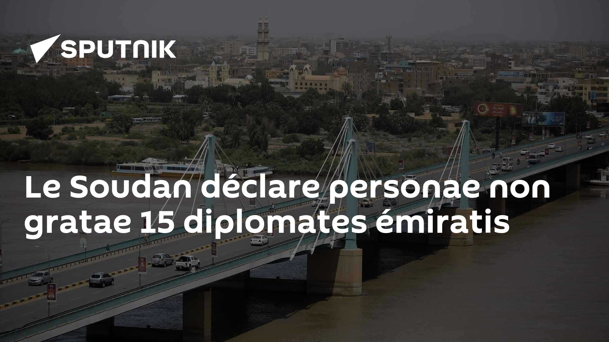 Le Soudan déclare personae non gratae 15 diplomates émiratis