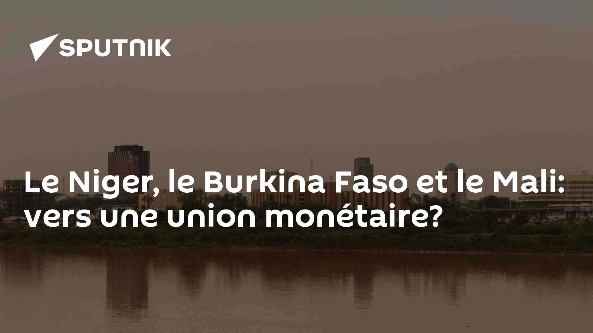 Le Niger, le Burkina Faso et le Mali: vers une union monétaire?