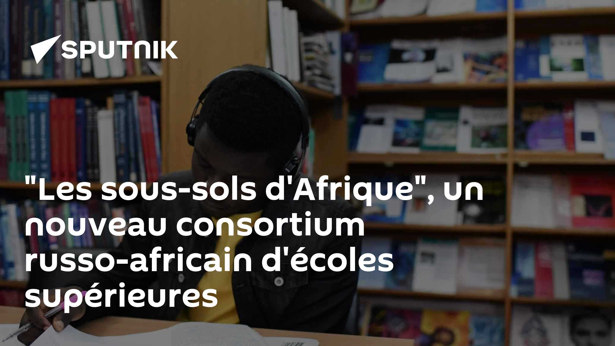 "Les sous-sols d'Afrique", un nouveau consortium russo-africain d'écoles supérieures