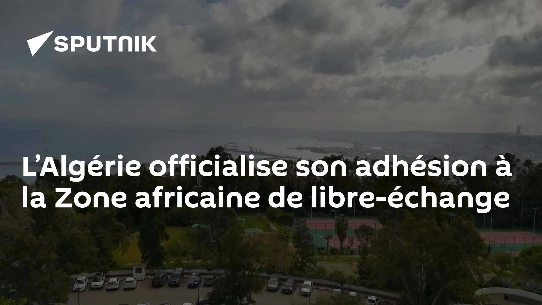 L’Algérie officialise son adhésion à la Zone africaine de libre-échange