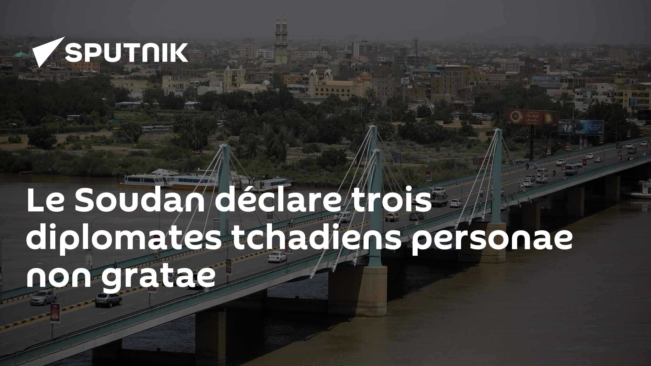 Le Soudan déclare trois diplomates tchadiens personae non gratae