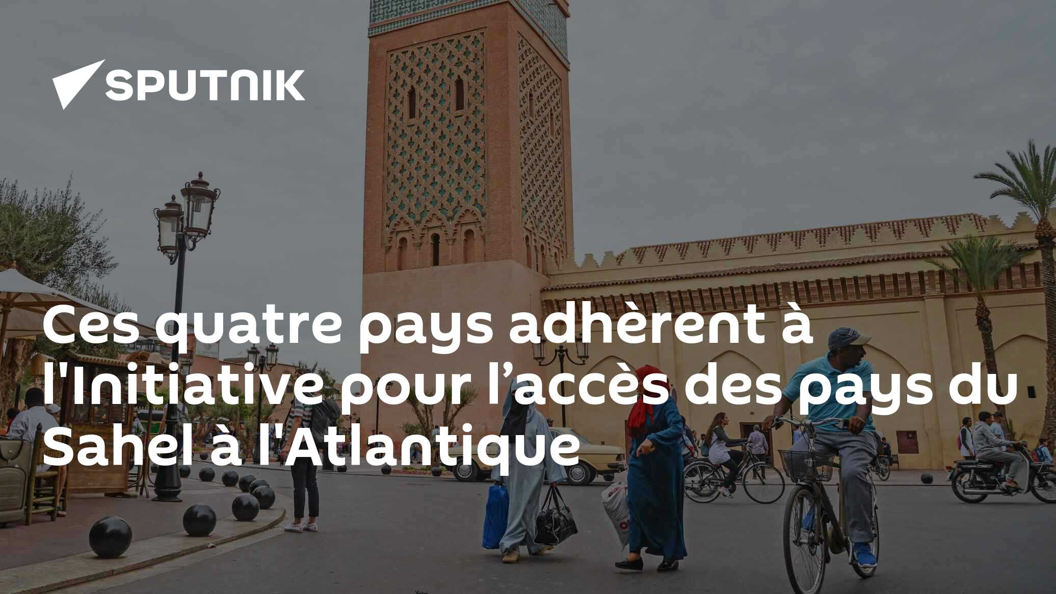 Ces quatre pays adhèrent à l'Initiative pour l’accès des pays du Sahel à l'Atlantique