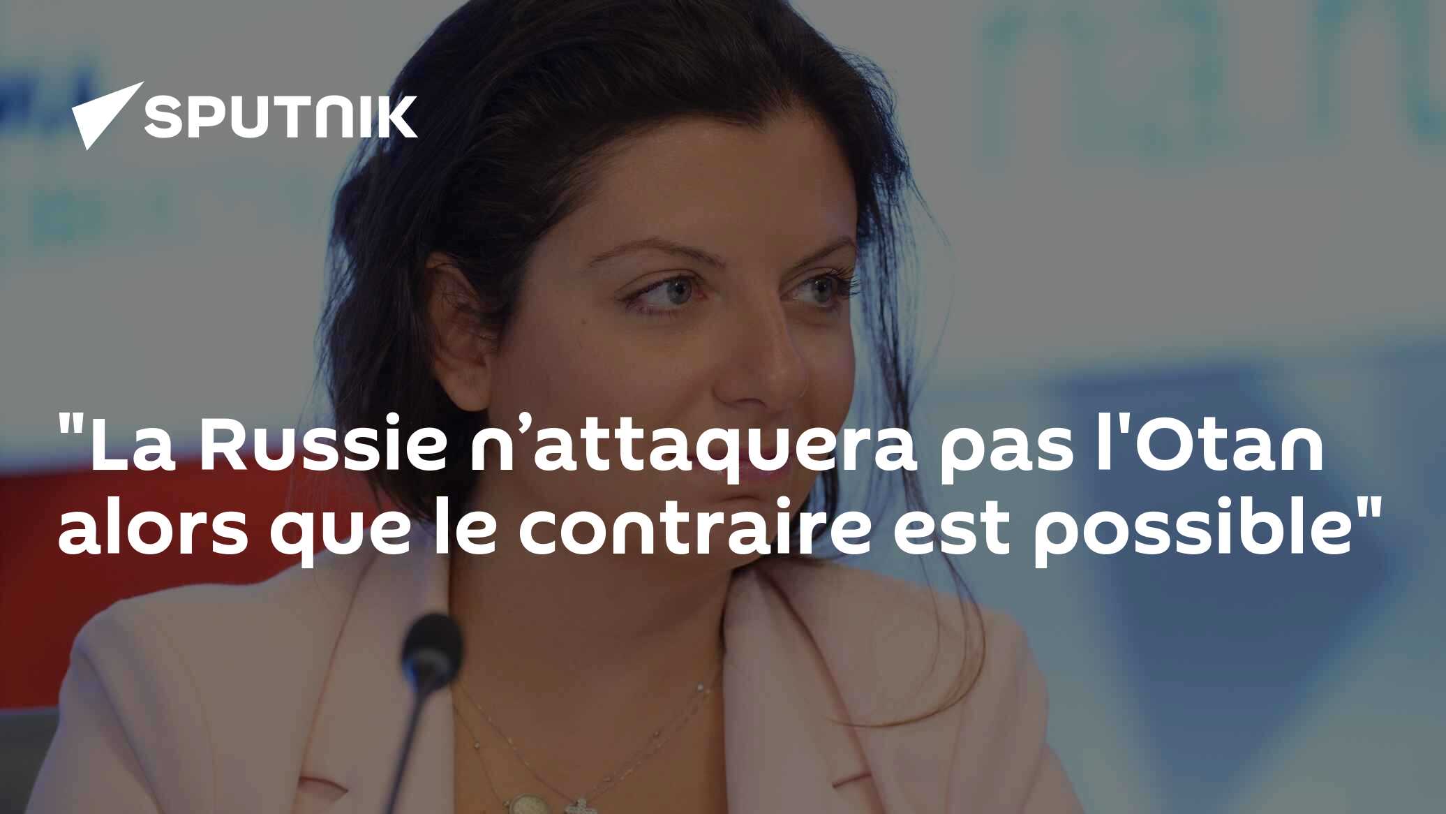 "La Russie n’attaquera pas l'Otan alors que le contraire est possible"