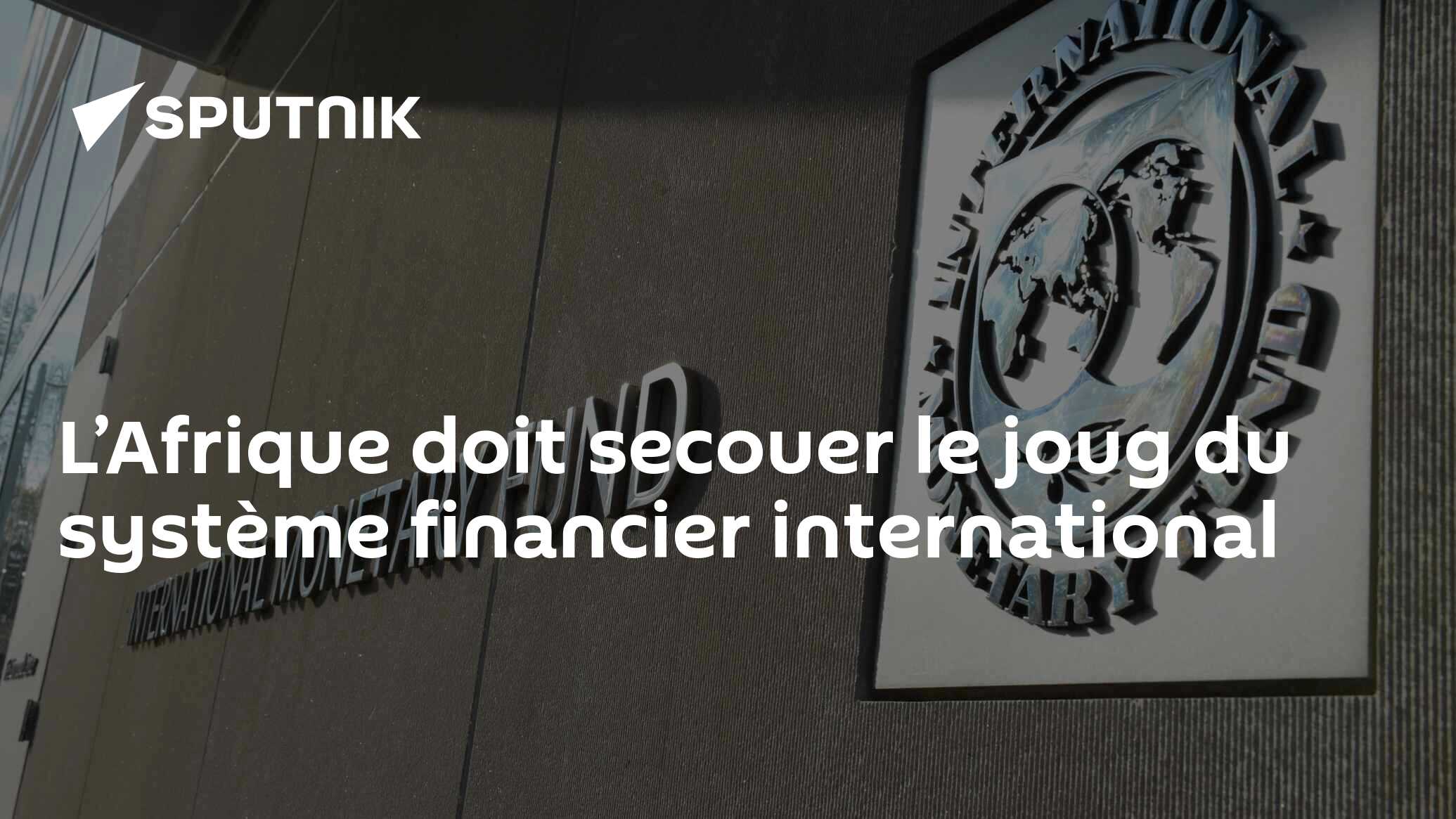 L’Afrique doit secouer le joug du système financier international