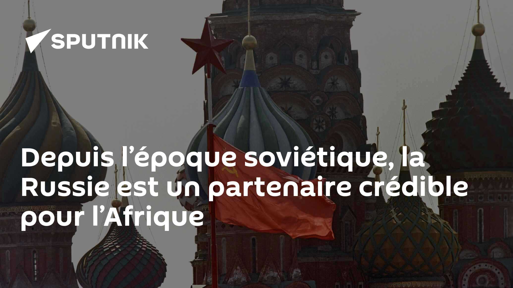 Depuis l’époque soviétique, la Russie est un partenaire crédible pour l’Afrique