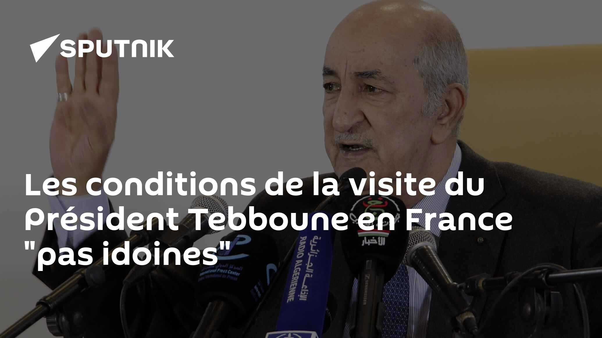 Les conditions de la visite du Président Tebboune en France "pas idoines"