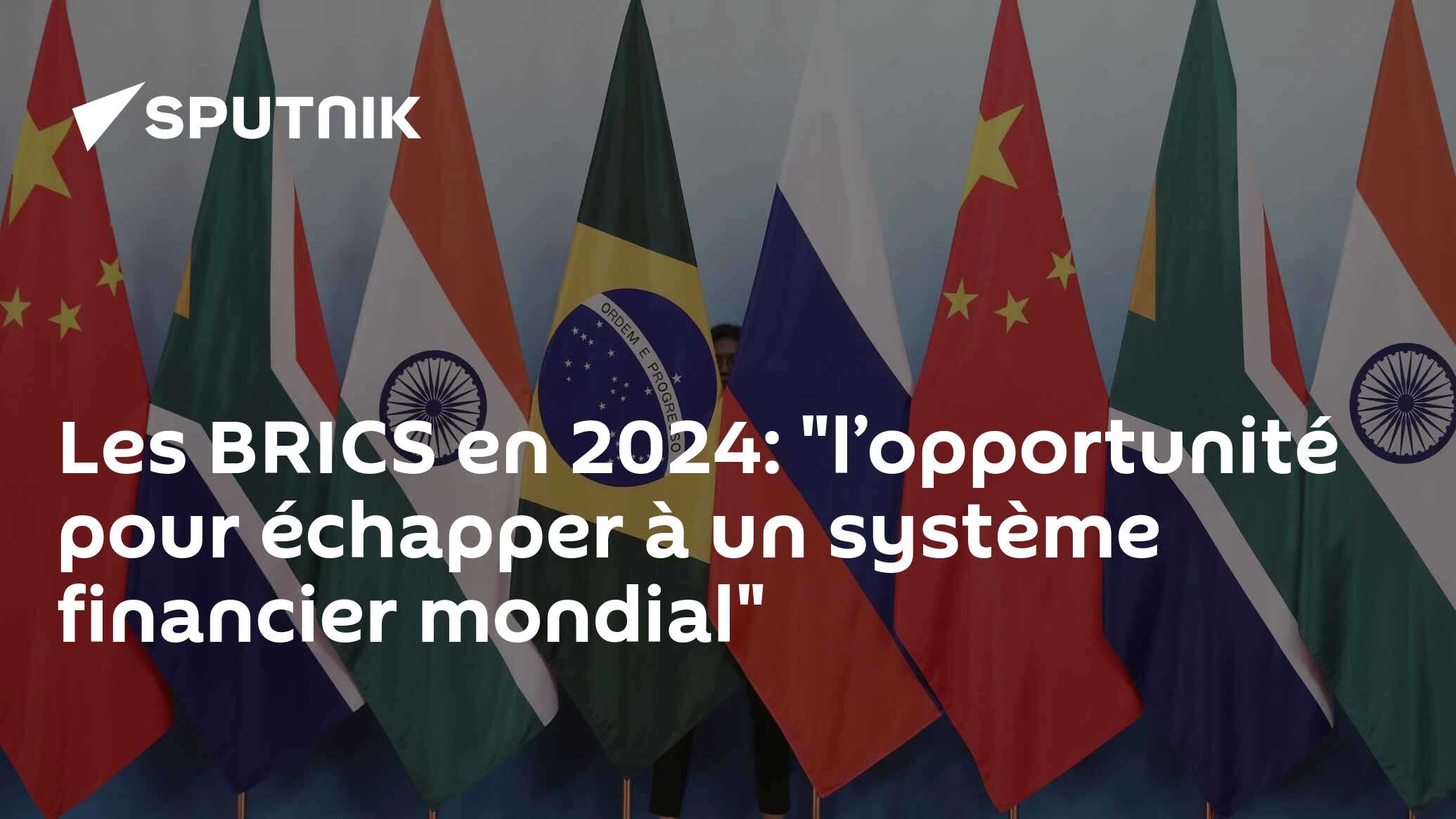 Les BRICS En 2024 L Opportunit Pour Chapper Un Syst Me Financier   1064406688 