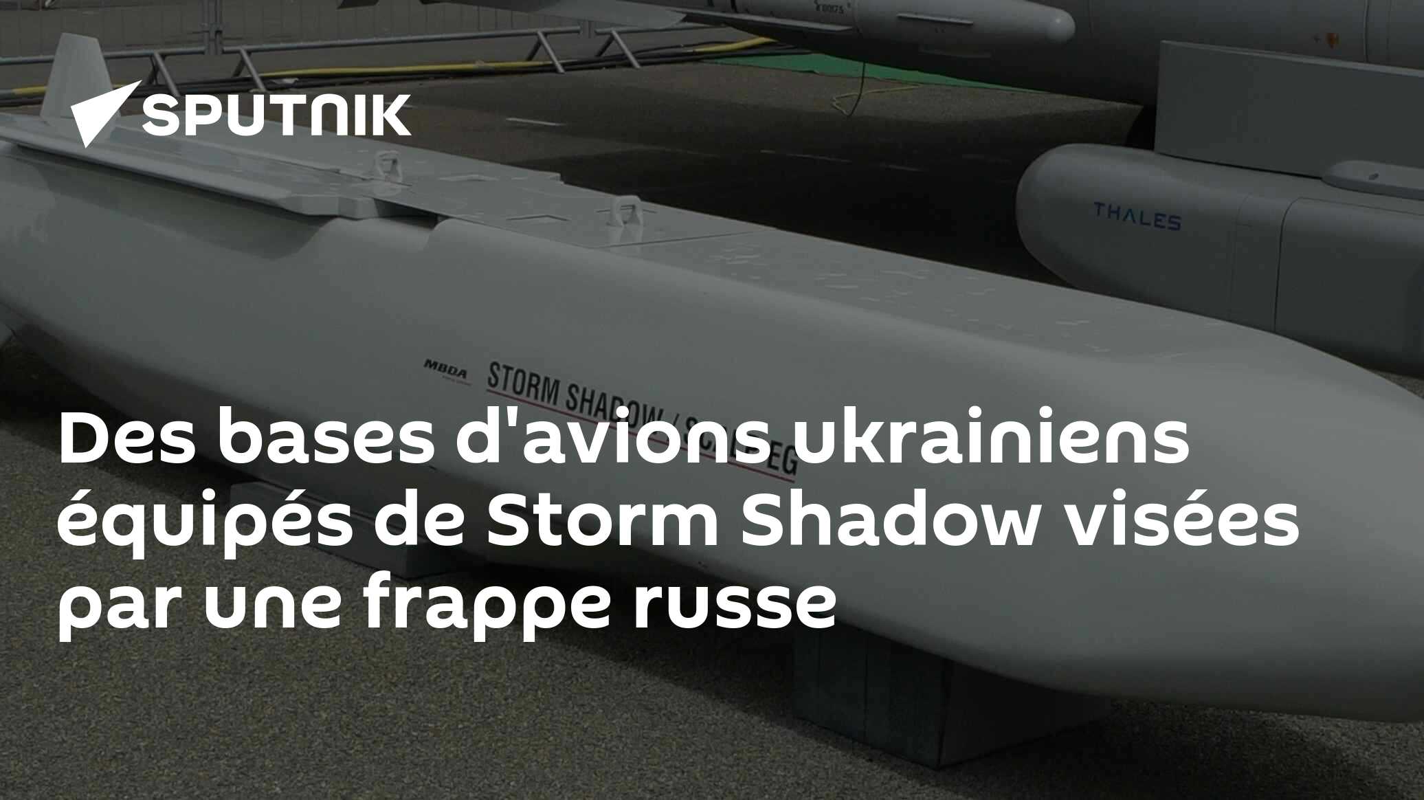 Des bases d'avions ukrainiens équipés de Storm Shadow visées par une frappe russe