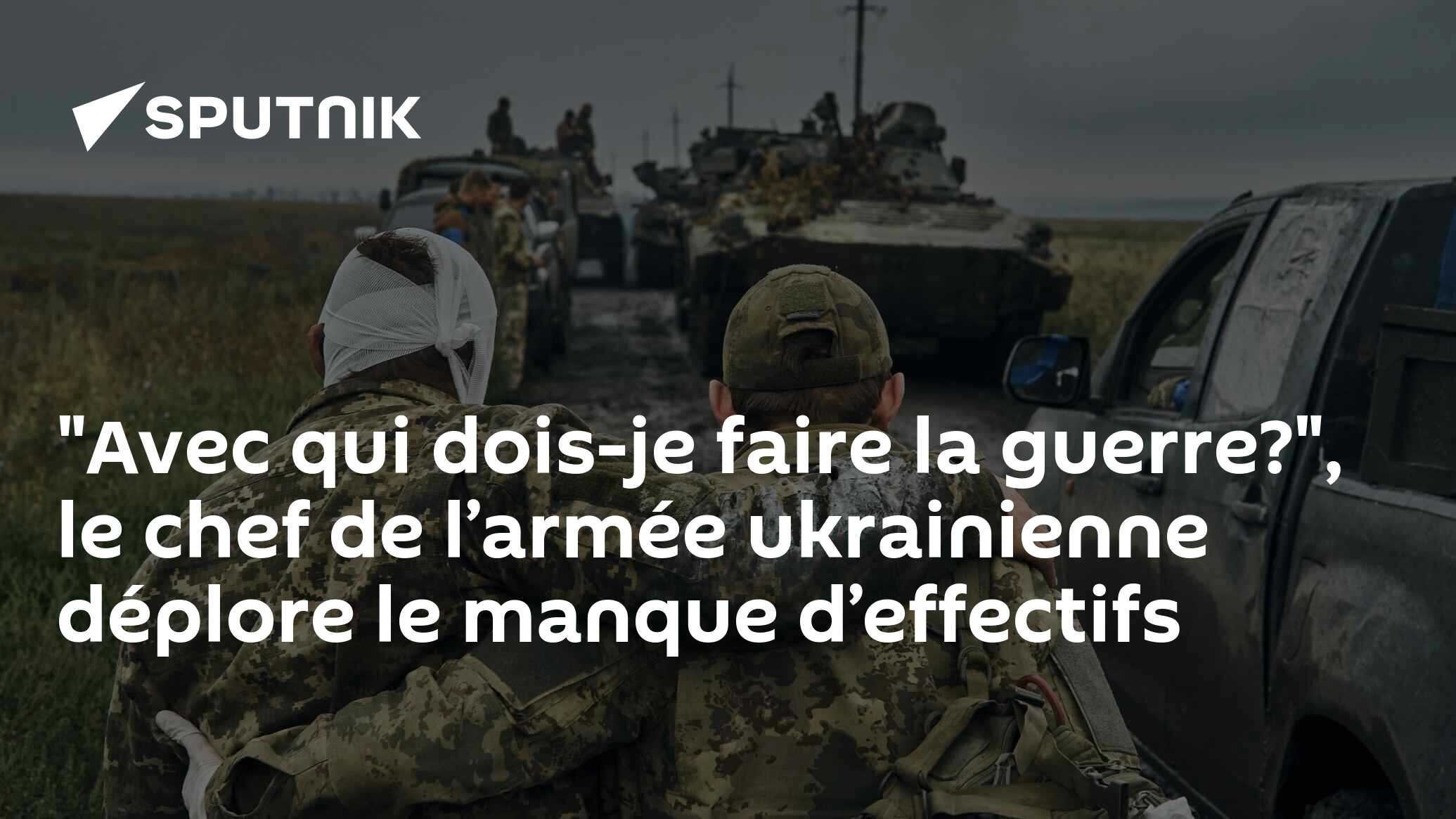 "Avec qui dois-je faire la guerre?", le chef de l’armée ukrainienne déplore le manque d’effectifs