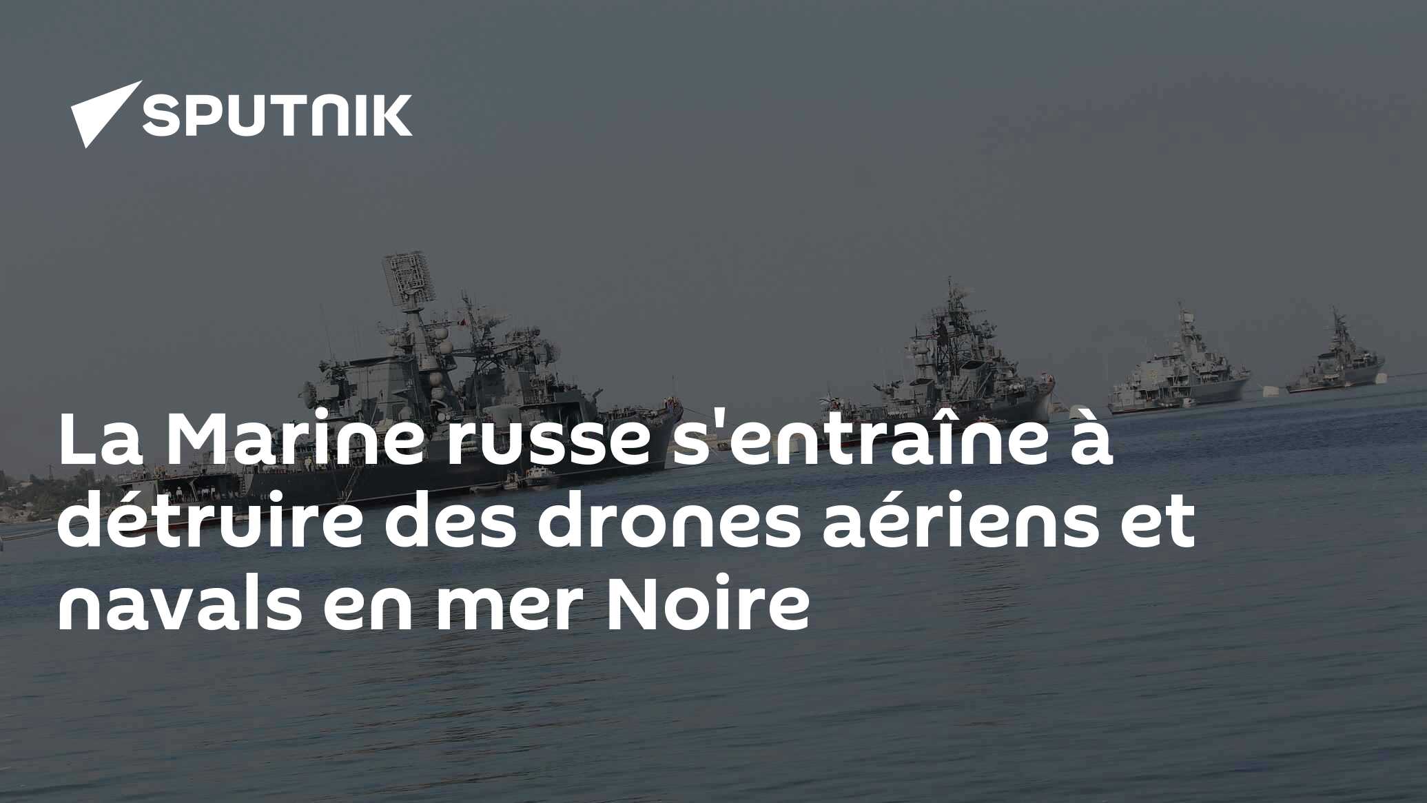 La Marine Russe Sentraîne à Détruire Des Drones Aériens Et Navals En