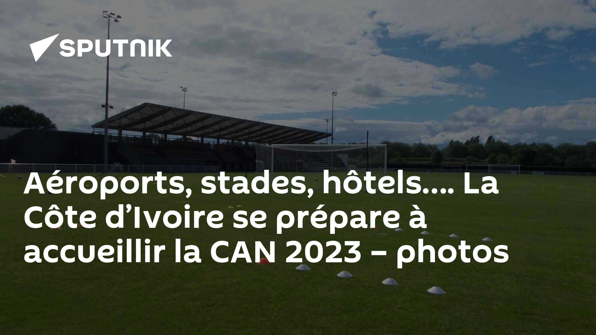 Aéroports, stades, hôtels…. La Côte d’Ivoire se prépare à accueillir la CAN 2023 – photos