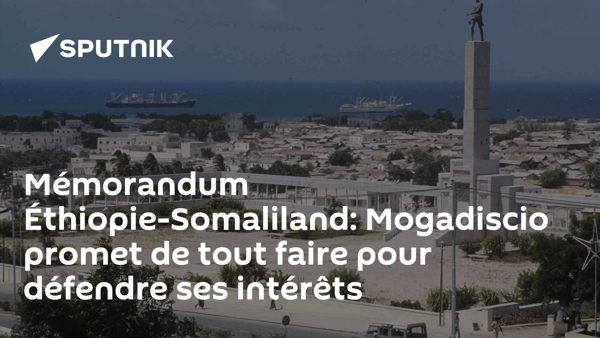 Mémorandum Éthiopie-Somaliland: Mogadiscio promet de tout faire pour défendre ses intérêts