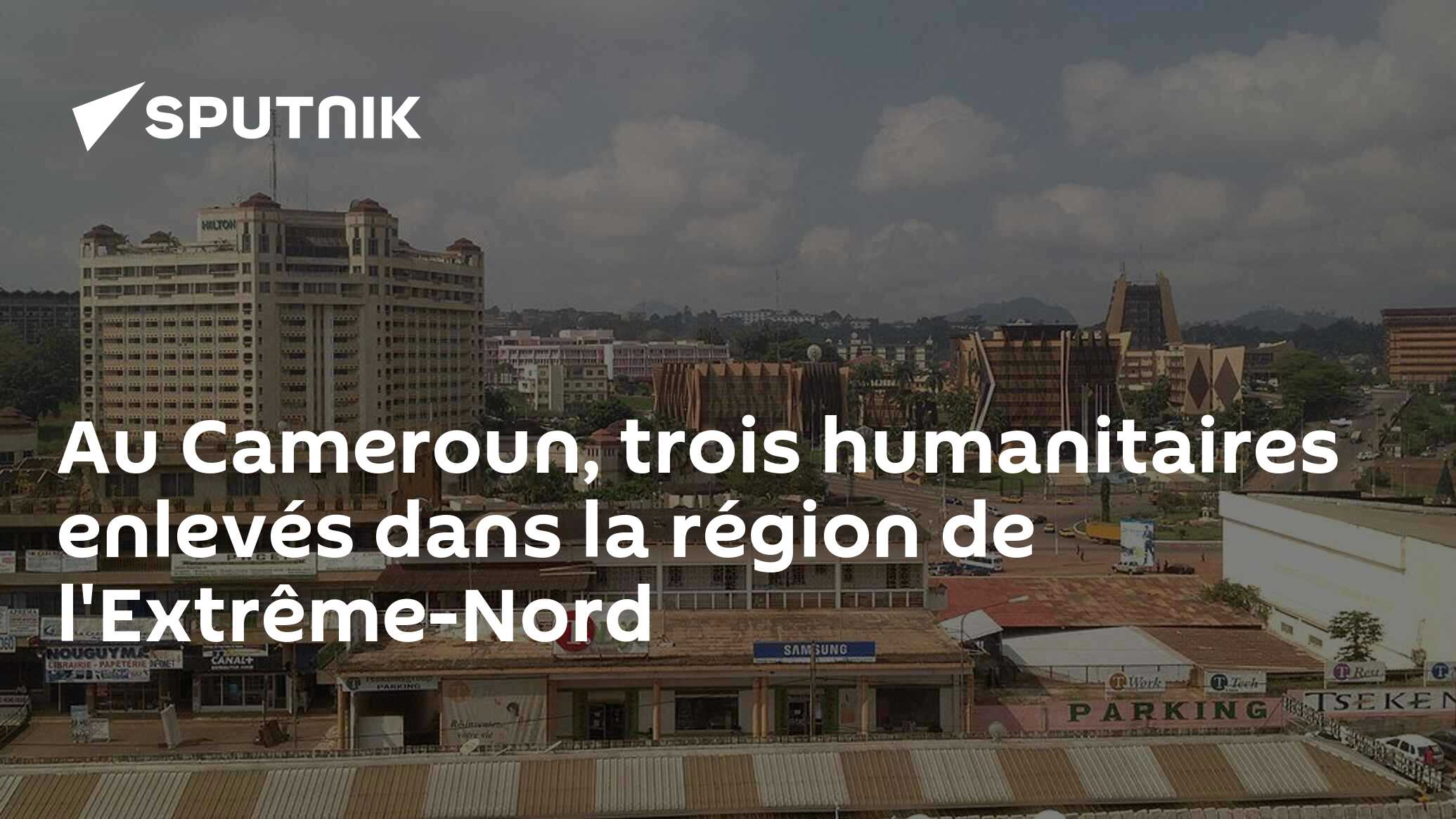 Au Cameroun, trois humanitaires enlevés dans la région de l'Extrême-Nord