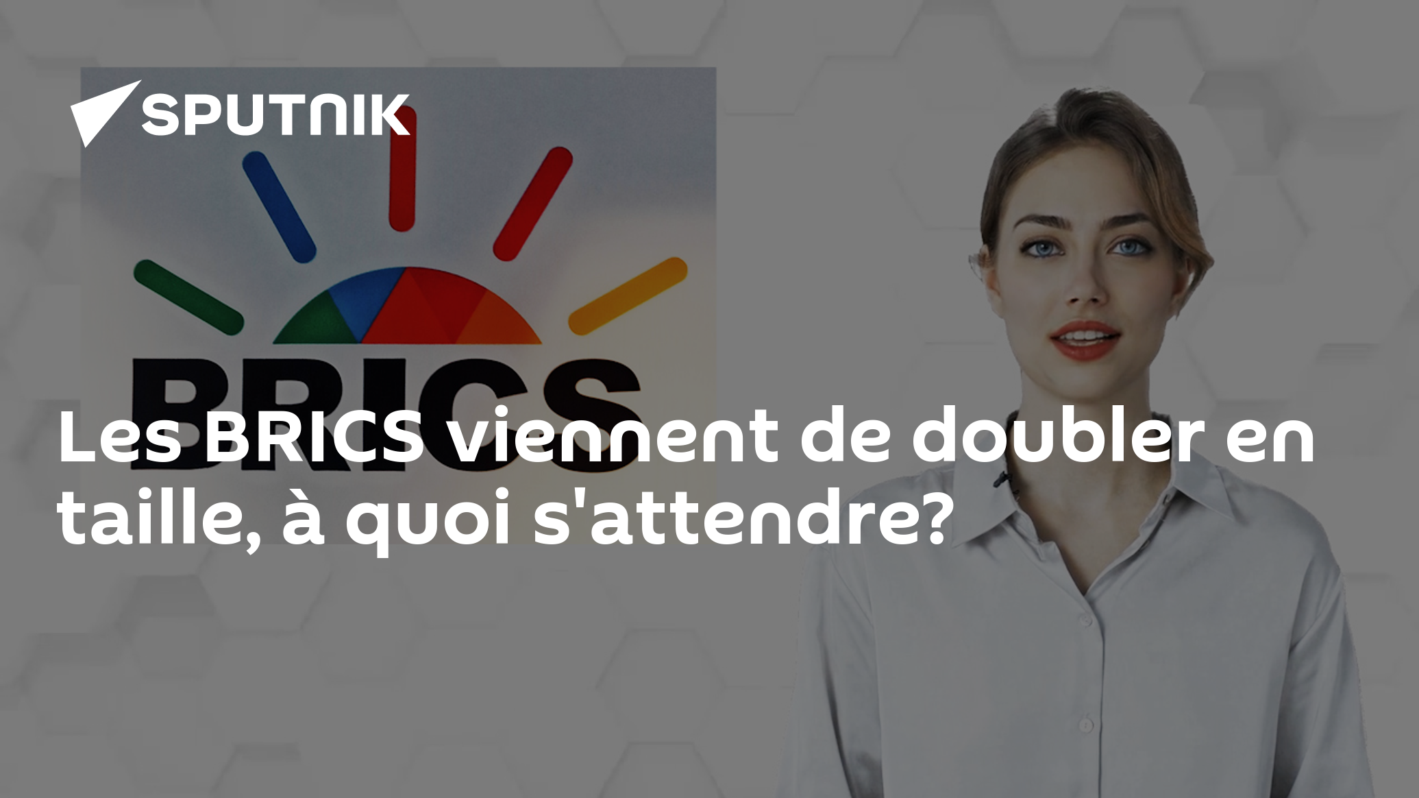 Les BRICS viennent de doubler en taille, à quoi s'attendre?