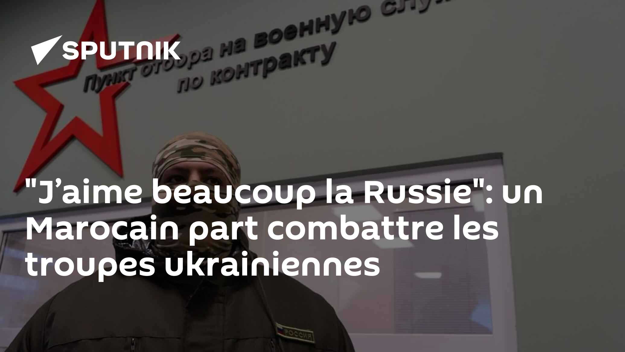 Un Marocain qui habite en Russie explique pourquoi il se rend sur le front ukrainien