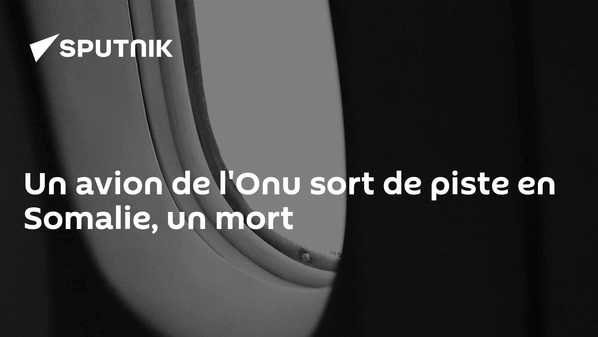 Un avion de l'Onu sort de piste en Somalie, un mort