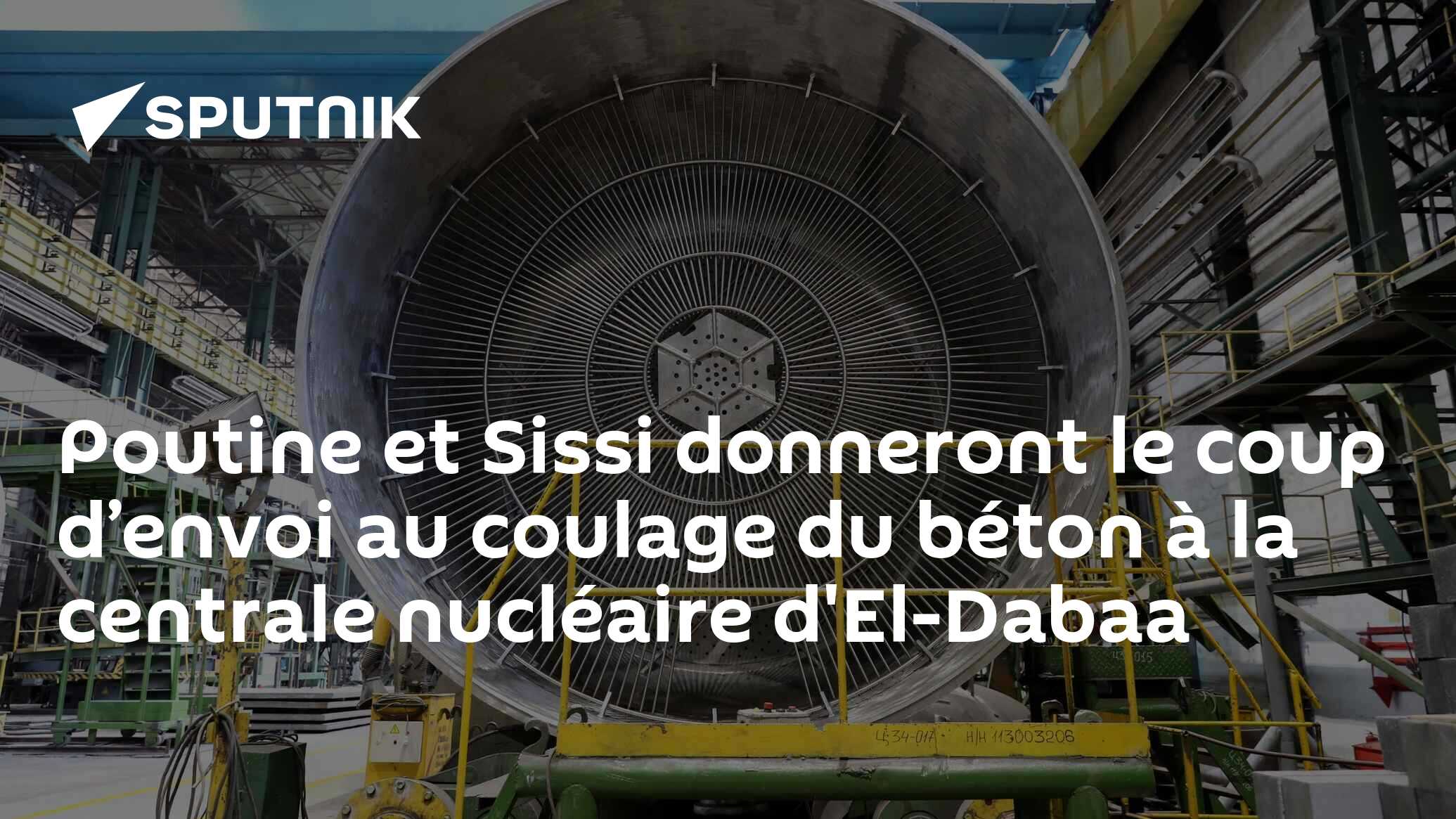 Poutine et Sissi donneront le coup d’envoi au coulage du béton à la centrale nucléaire d'El-Dabaa