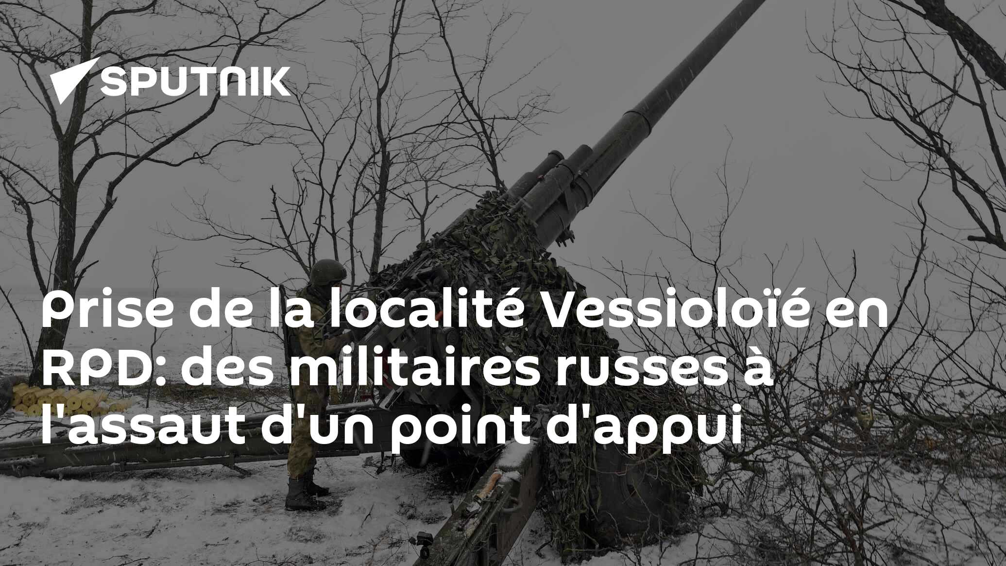 Prise de la localité Vessioloïé en RPD: des militaires russes à l'assaut d'un point d'appui