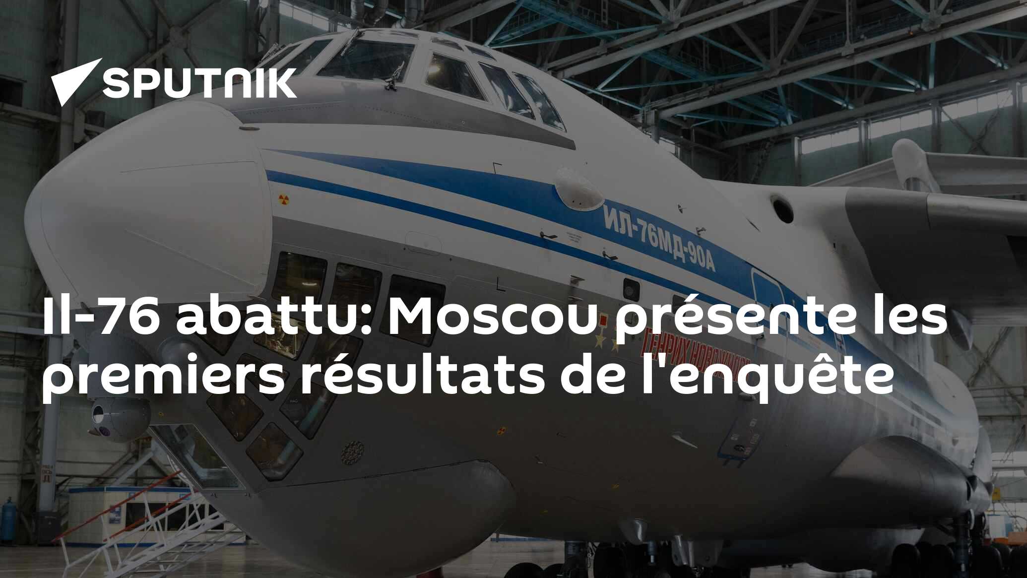 Il-76 abattu: Moscou présente les premiers résultats de l'enquête