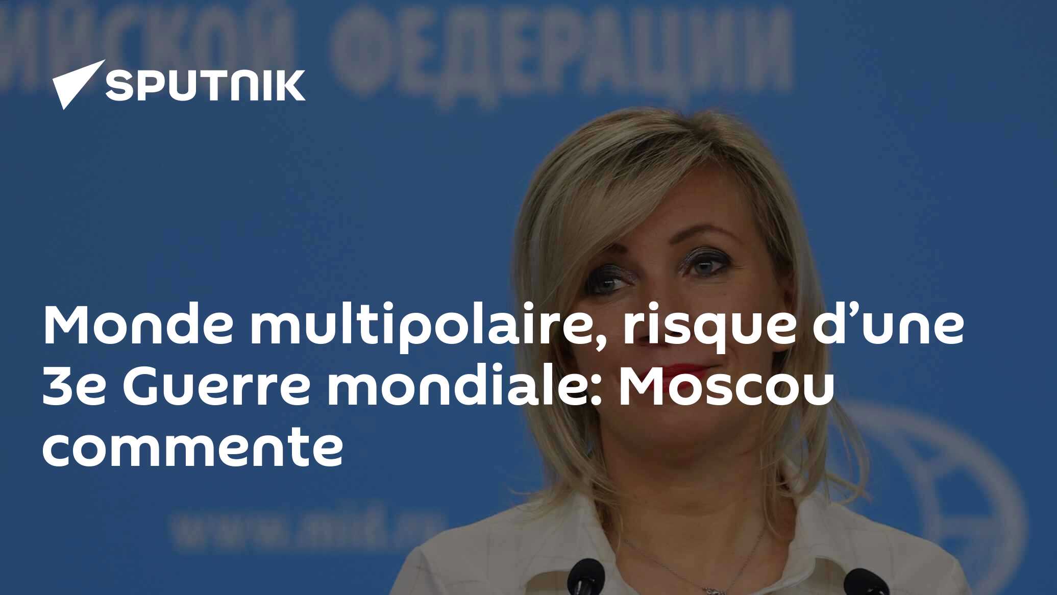 Monde multipolaire, risque d’une 3e Guerre mondiale: Moscou commente
