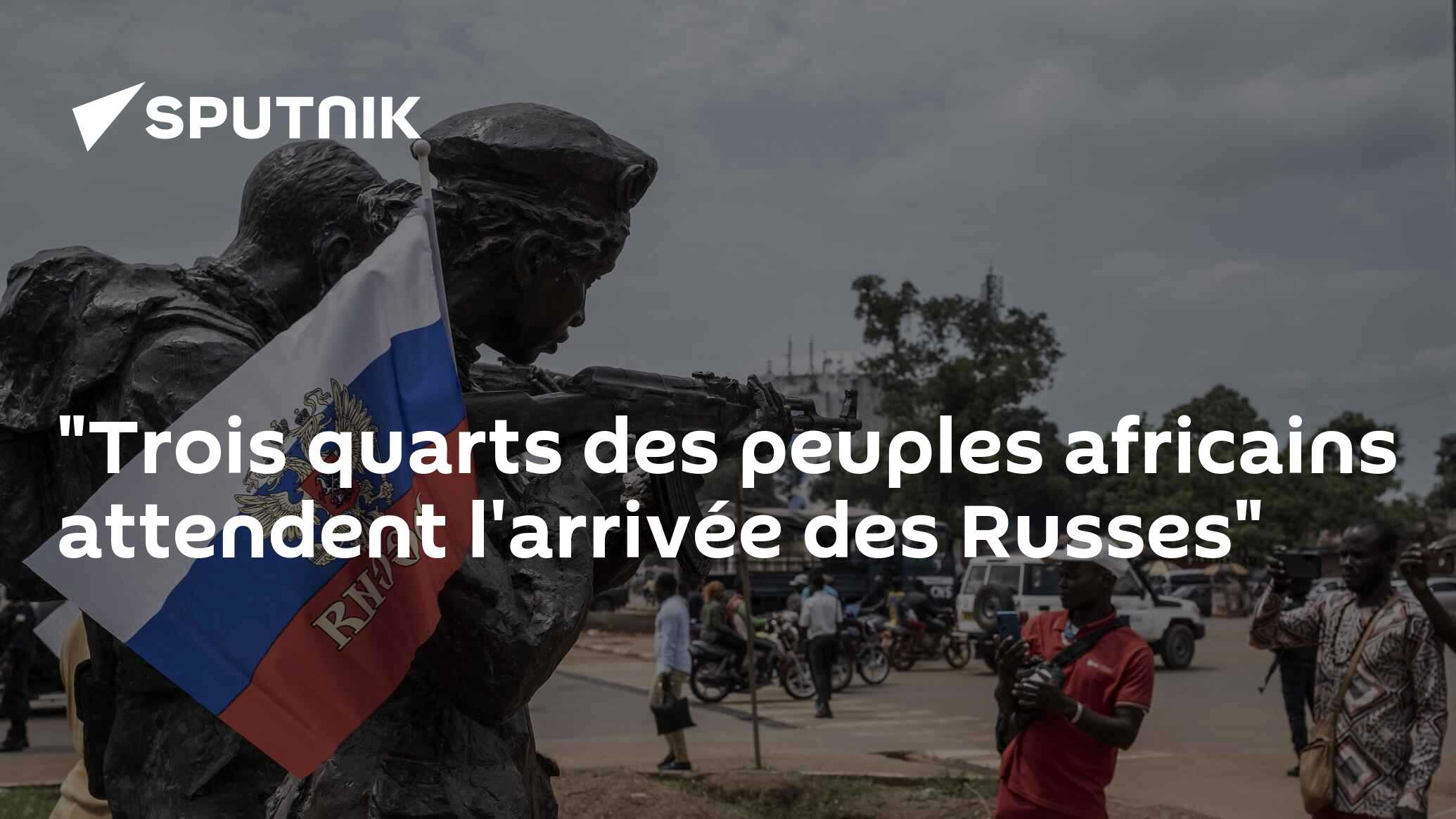 "Trois quarts des peuples africains attendent l'arrivée des Russes"