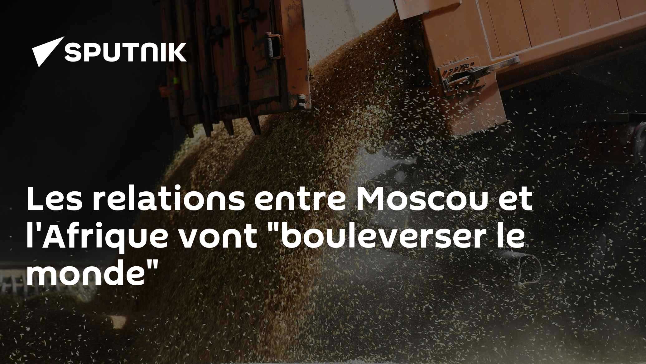Les relations entre Moscou et l'Afrique vont "bouleverser le monde"