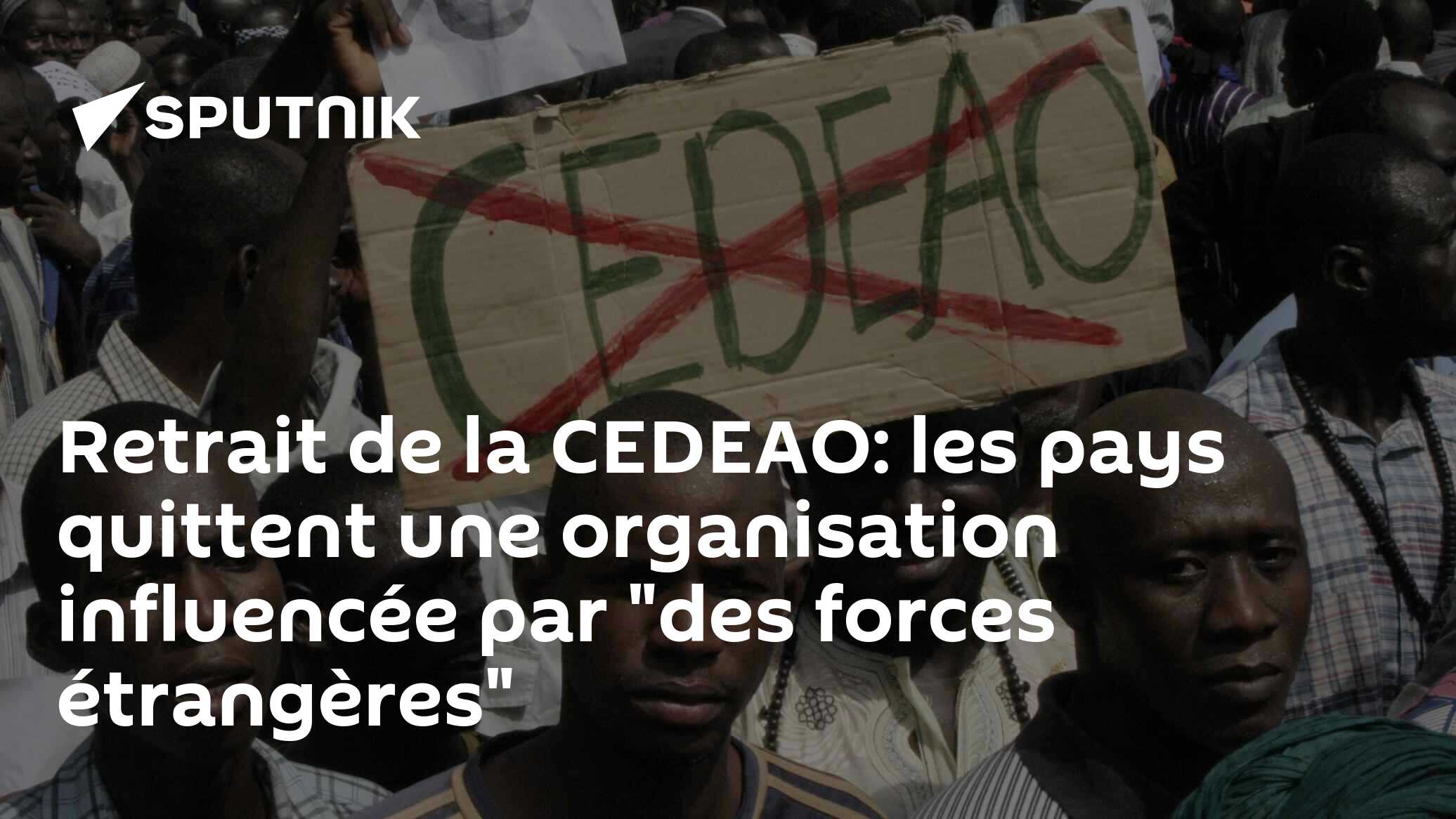 Retrait de la CEDEAO: les pays quittent une organisation influencée par "des forces étrangères"