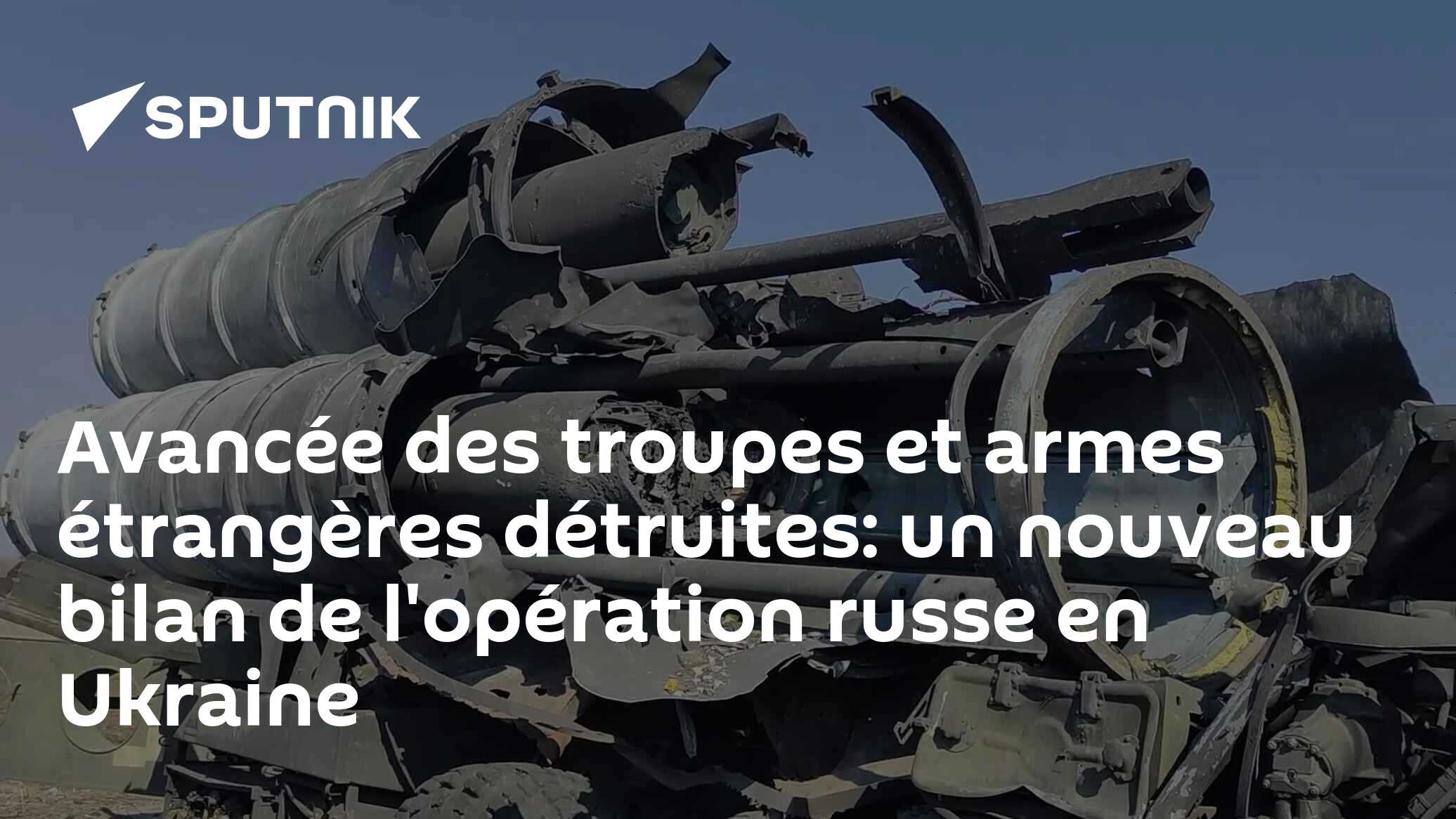 Avancée des troupes et armes étrangères détruites: un nouveau bilan de l'opération russe en Ukraine