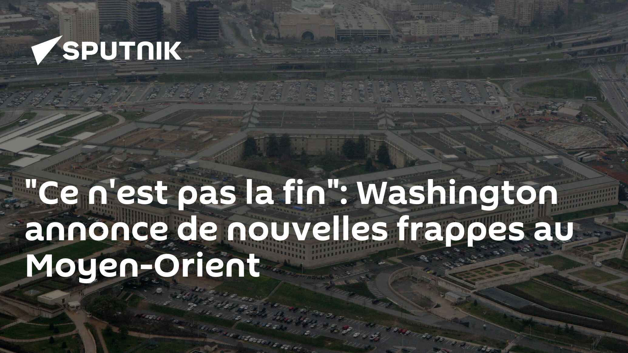 "Ce n'est pas la fin": Washington annonce de nouvelles frappes au Moyen-Orient