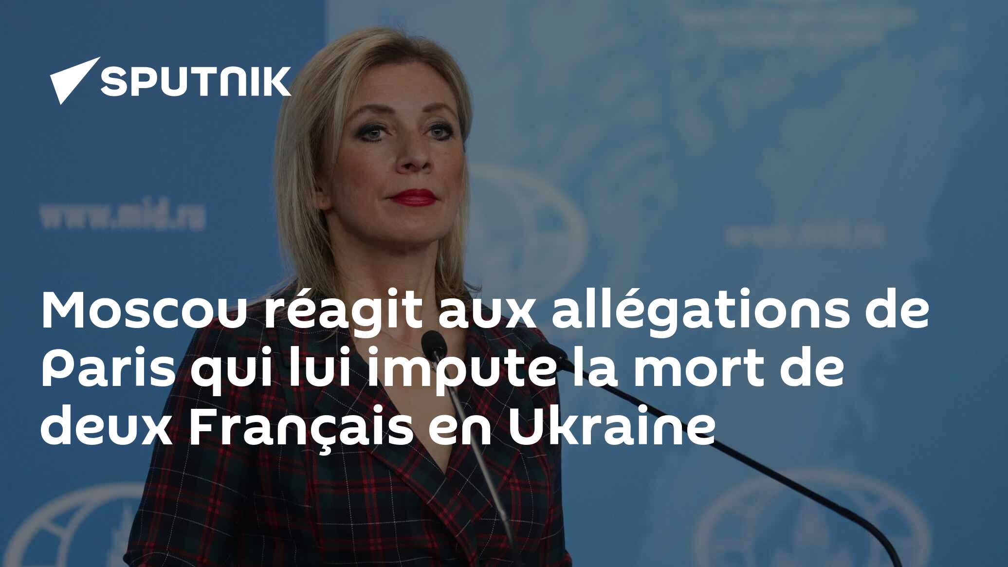Moscou réagit aux allégations de Paris qui lui impute la mort de deux Français en Ukraine