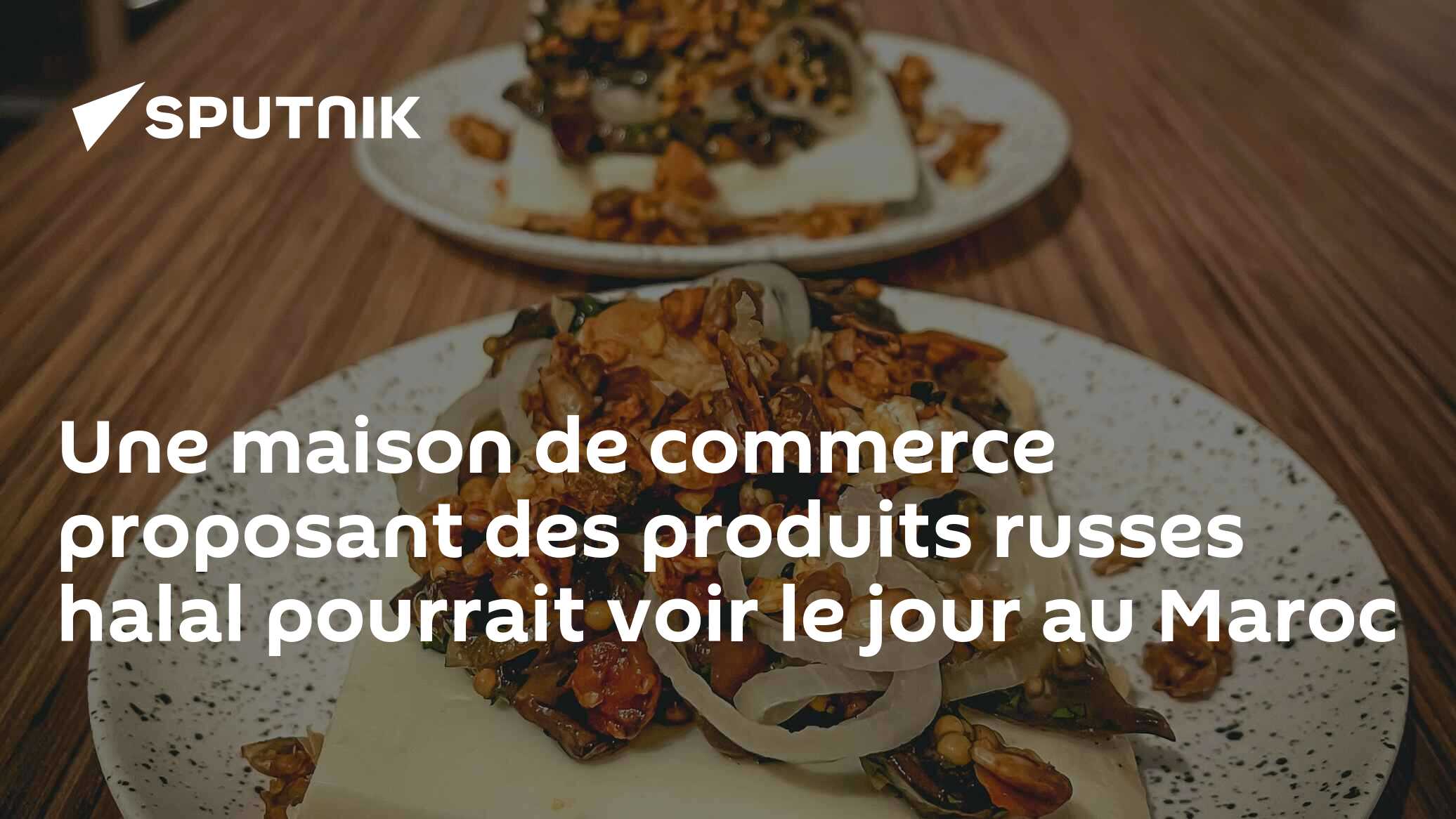 Une maison de commerce proposant des produits russes halal pourrait voir le jour au Maroc