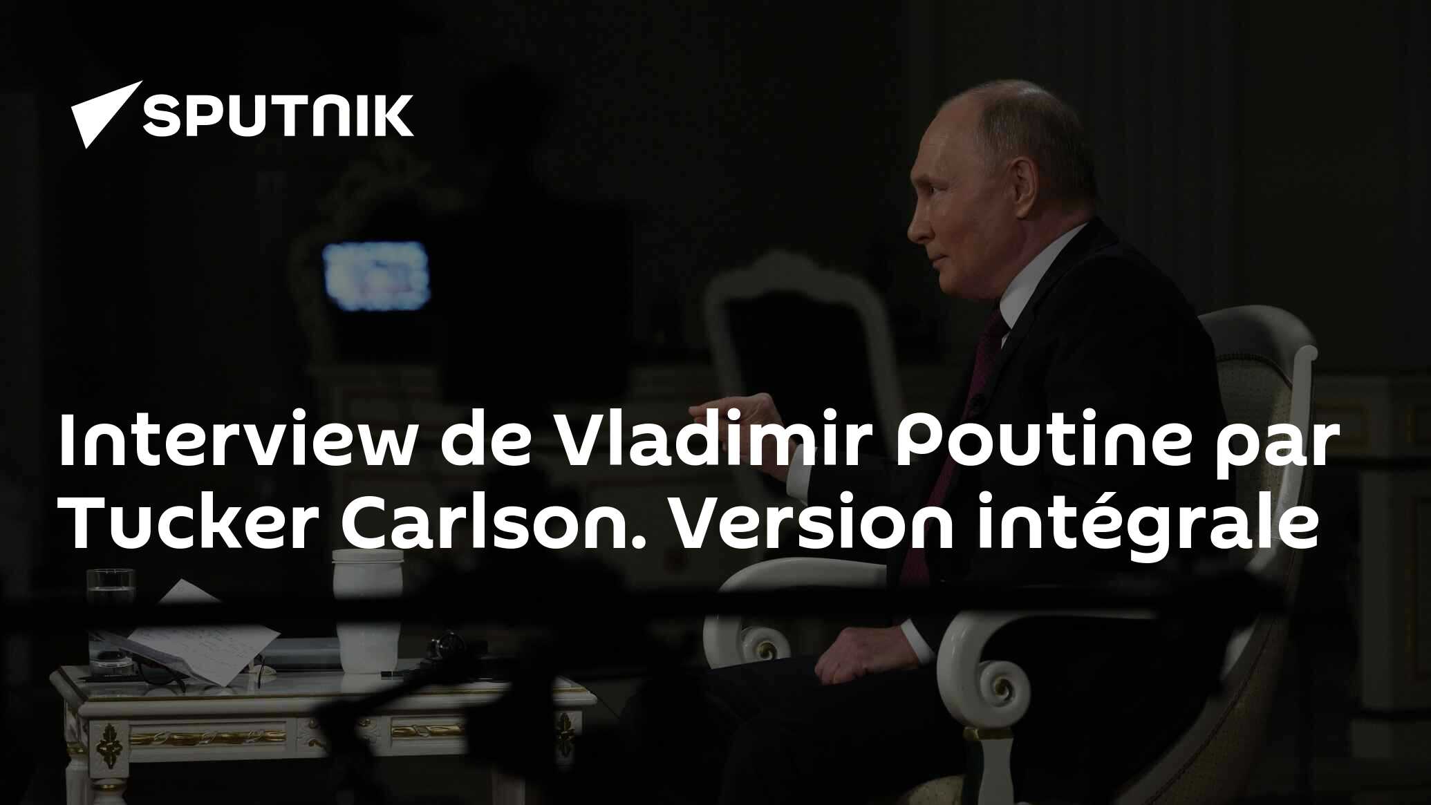 Interview de Vladimir Poutine par Tucker Carlson. Version intégrale