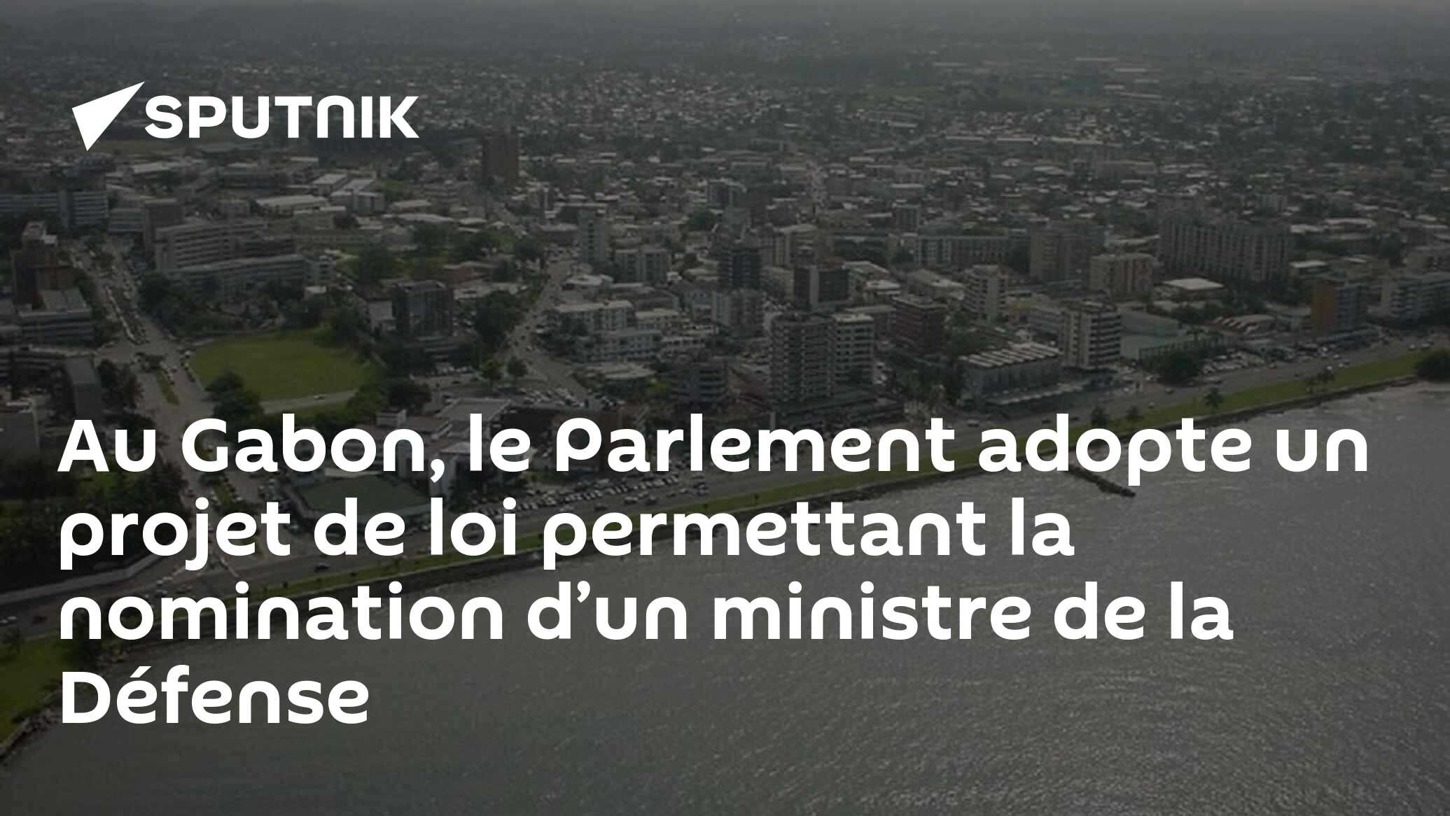 Au Gabon, le Parlement adopte un projet de loi permettant la nomination d’un ministre de la Défense