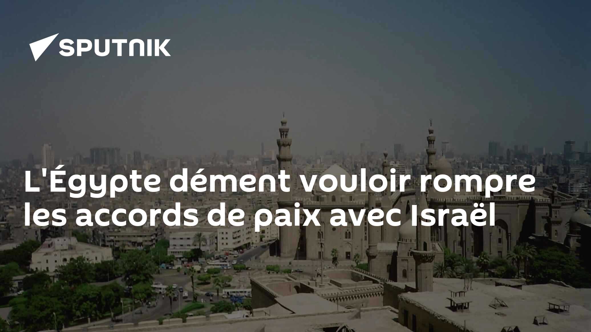 L'Égypte dément vouloir rompre les accords de paix avec Israël
