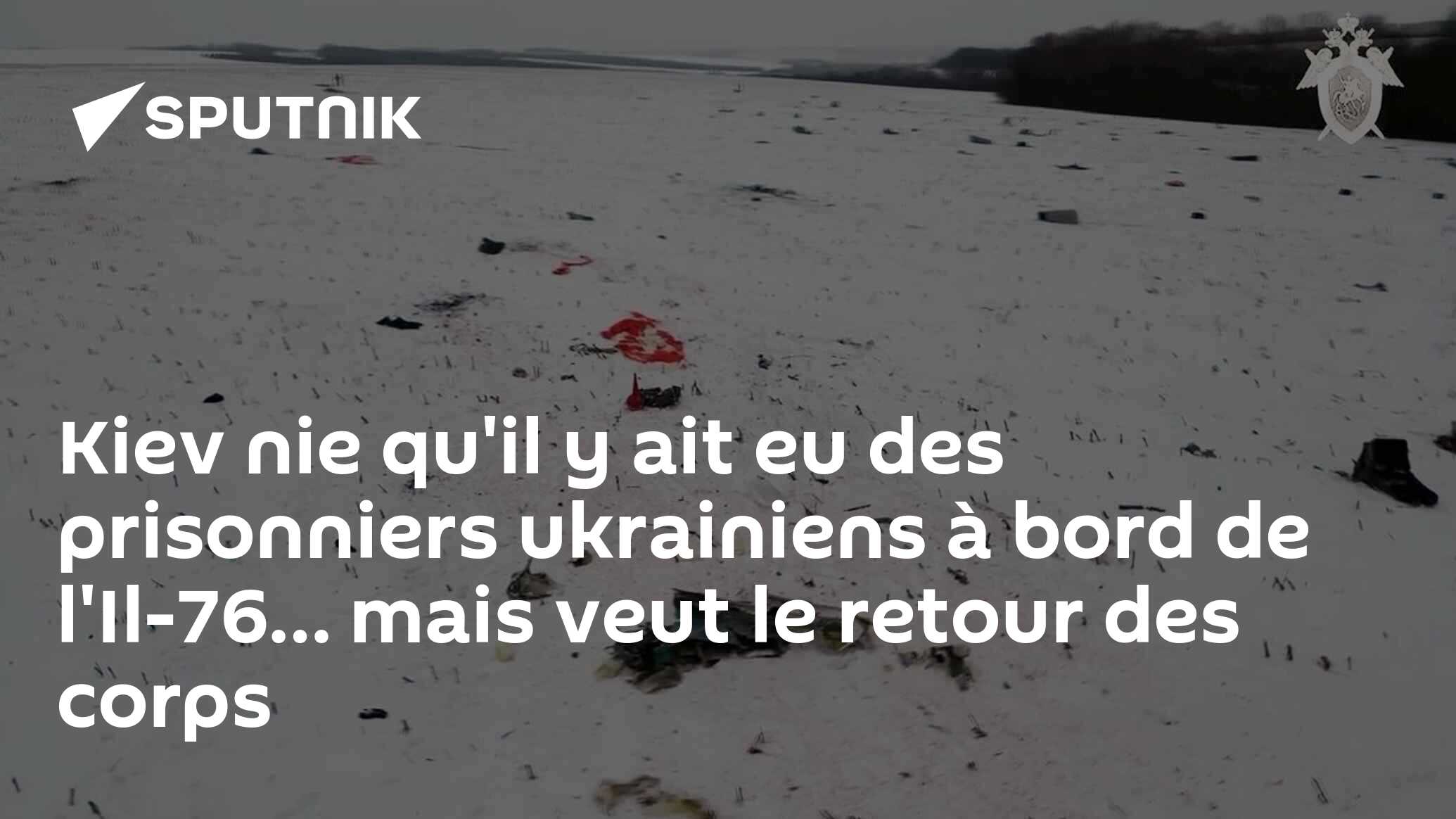 Kiev nie qu'il y ait eu des prisonniers ukrainiens à bord de l'Il-76… mais veut le retour des corps