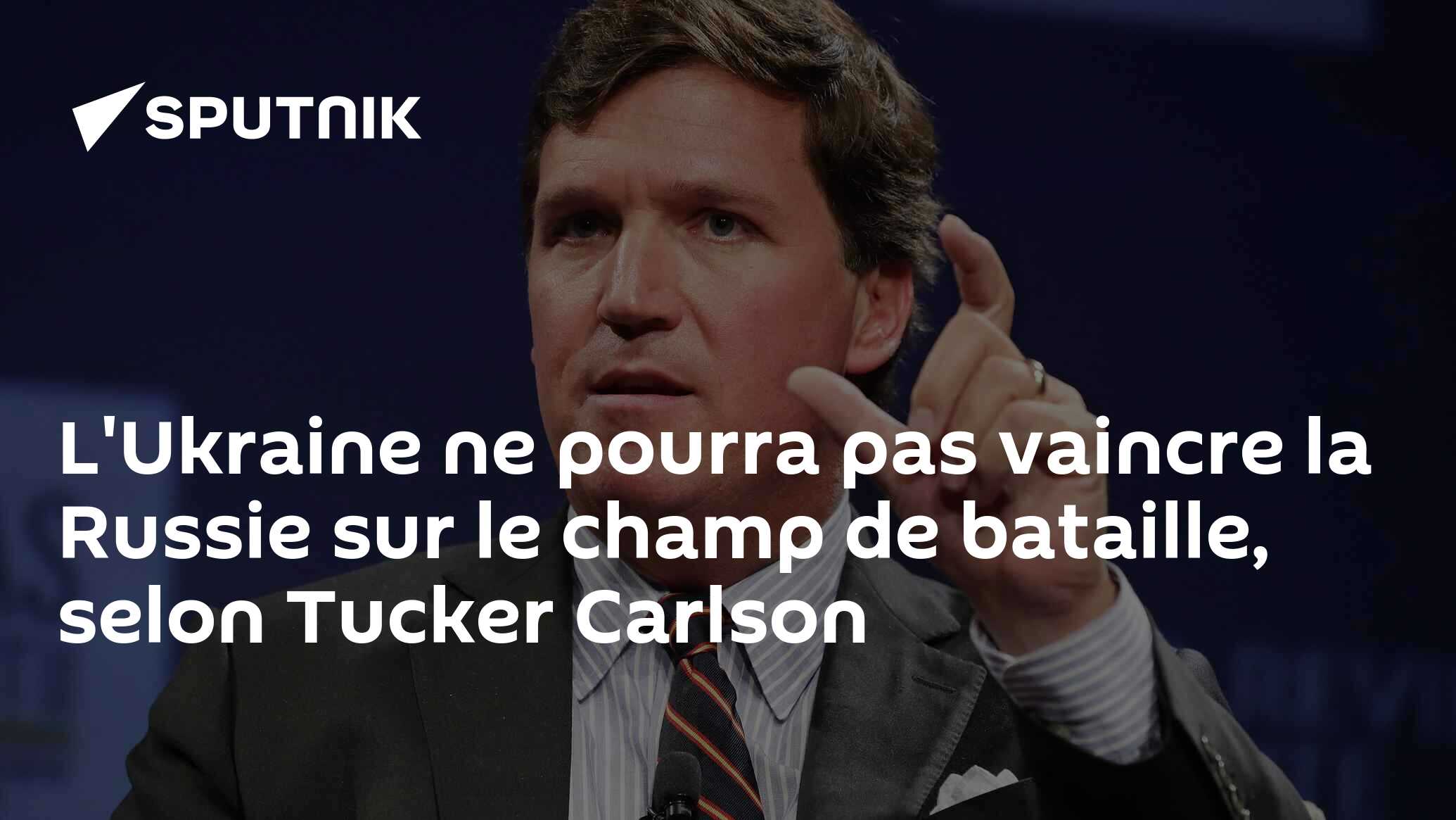 L'Ukraine ne pourra pas vaincre la Russie sur le champ de bataille, selon Tucker Carlson
