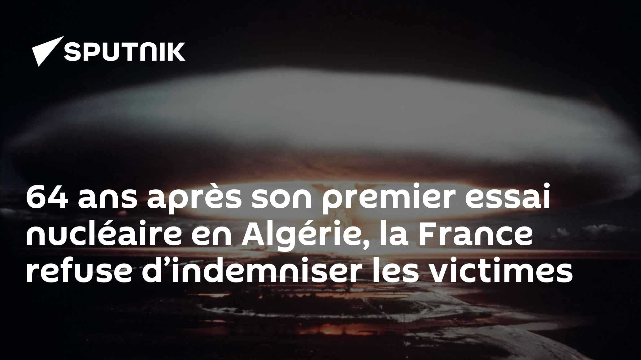 64 ans après son premier essai nucléaire en Algérie, la France refuse d’indemniser les victimes