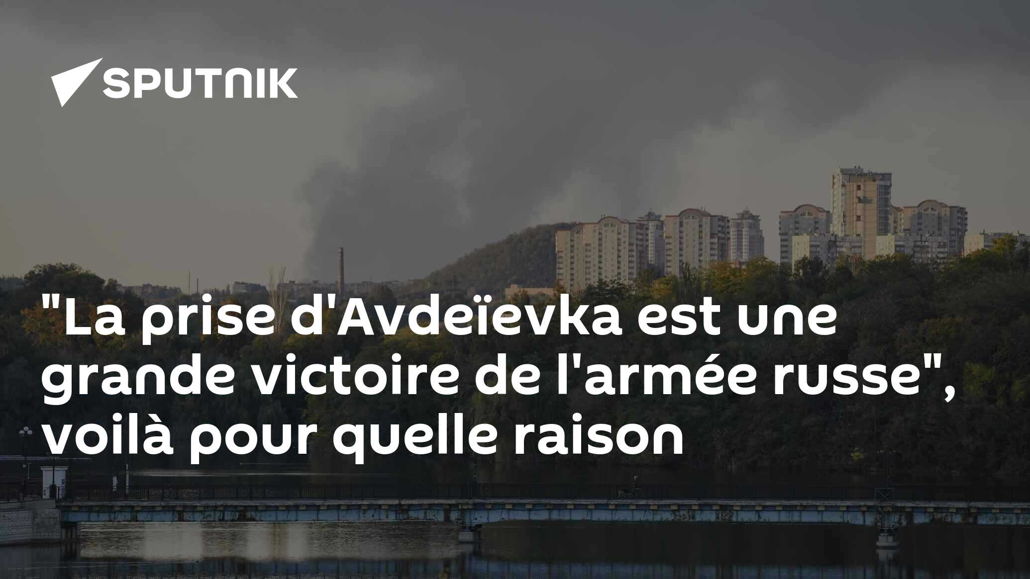 "La prise d'Avdeïevka est une grande victoire de l'armée russe", voilà pour quelle raison