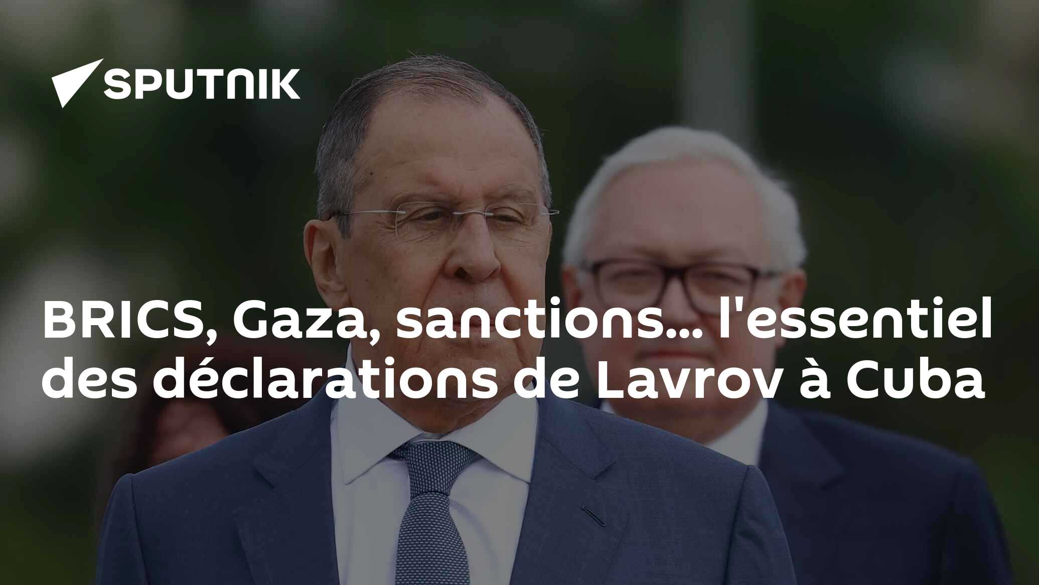 BRICS, Gaza, sanctions... l'essentiel des déclarations de Lavrov à Cuba