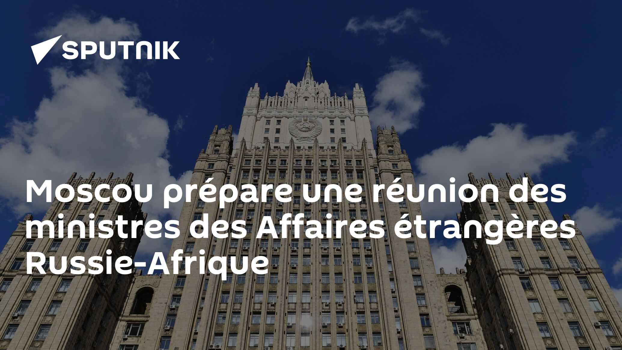 Moscou prépare une réunion des ministres des Affaires étrangères Russie-Afrique
