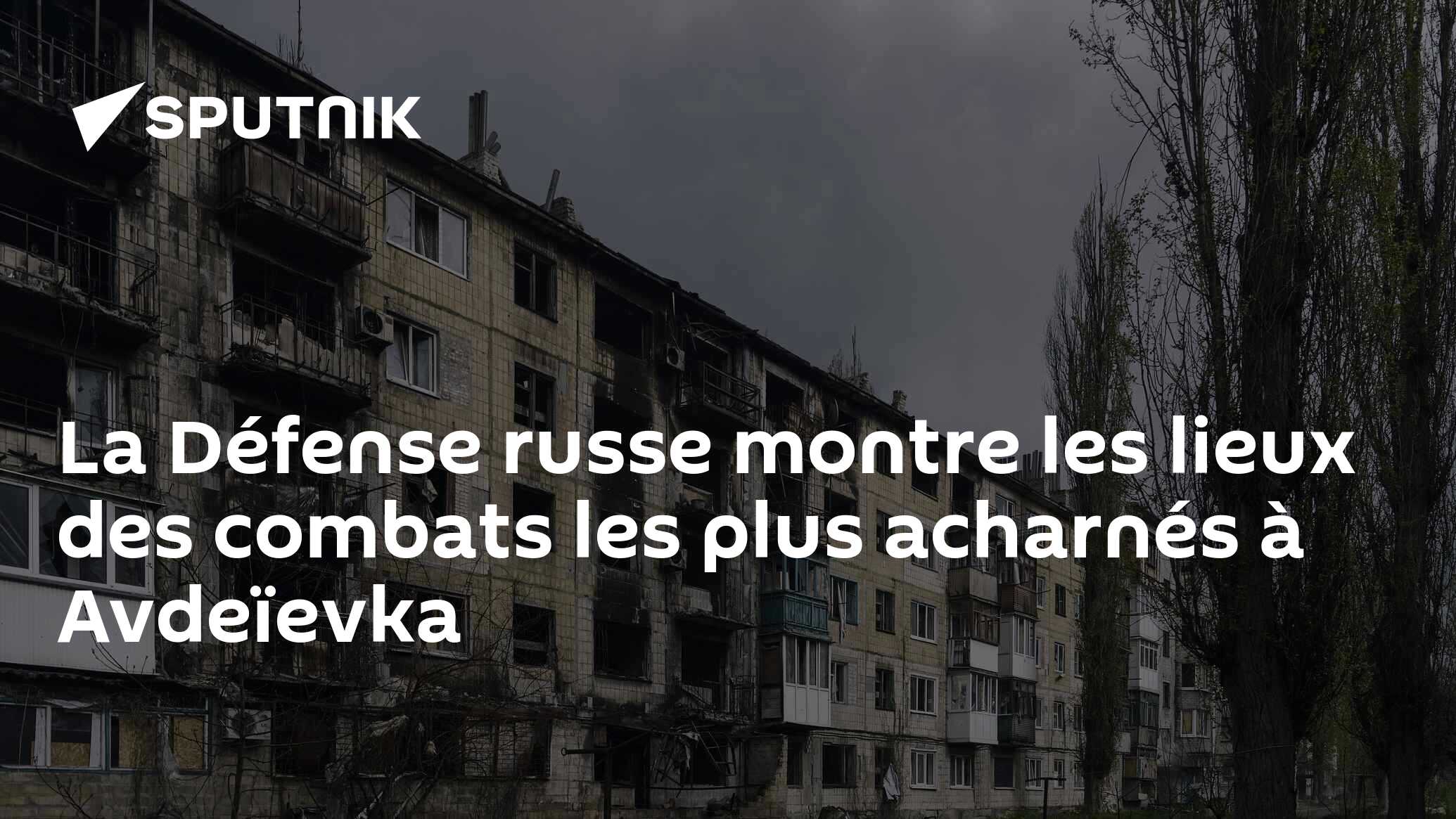 La Défense russe montre les lieux des combats les plus acharnés à Avdeïevka