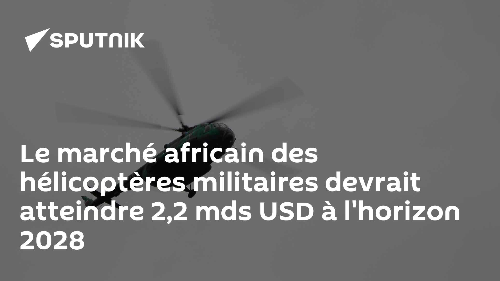 Le marché africain des hélicoptères militaires devrait atteindre 2,2 mds USD à l'horizon 2028