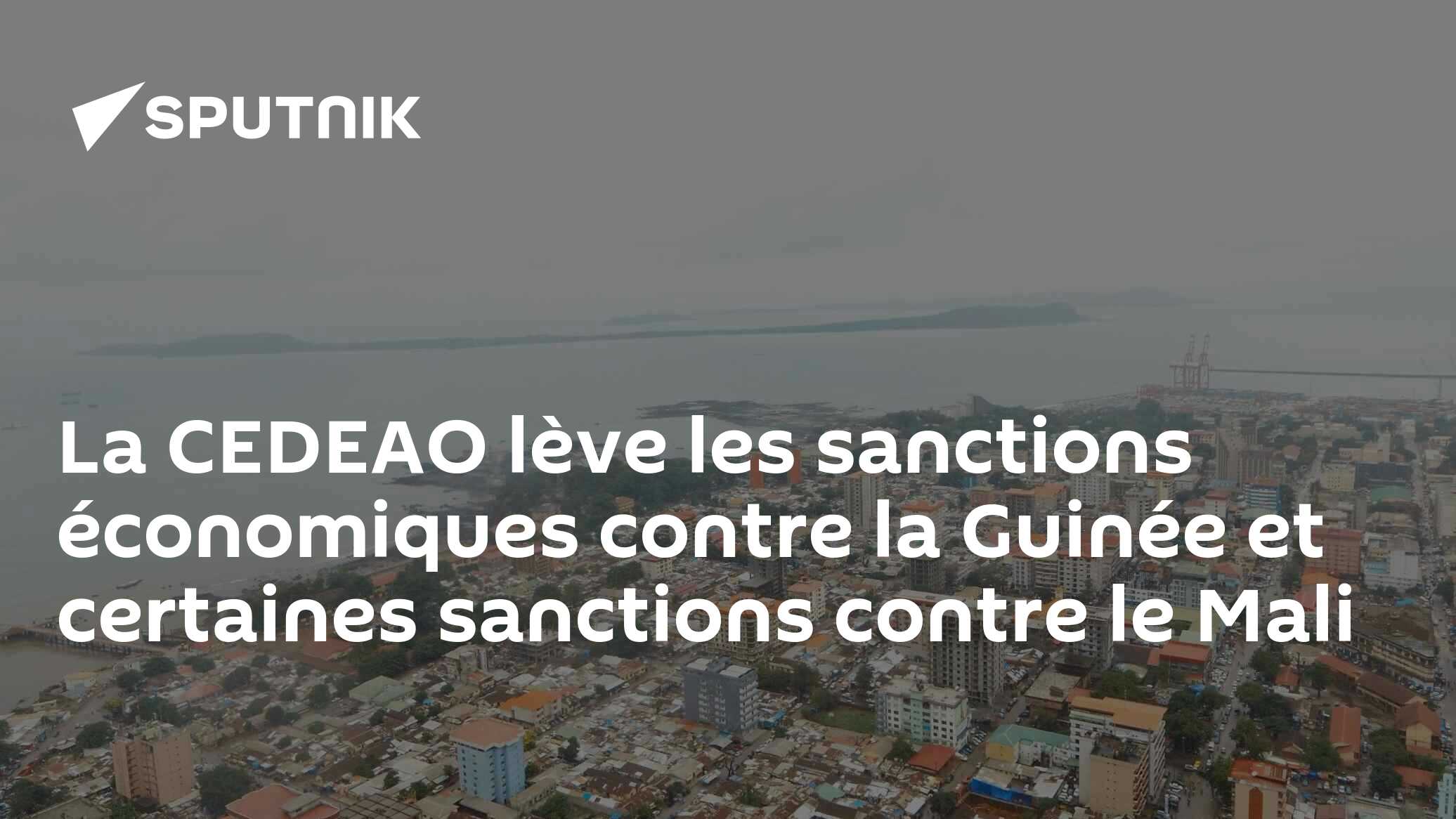 La CEDEAO lève les sanctions économiques contre la Guinée et certaines sanctions contre le Mali