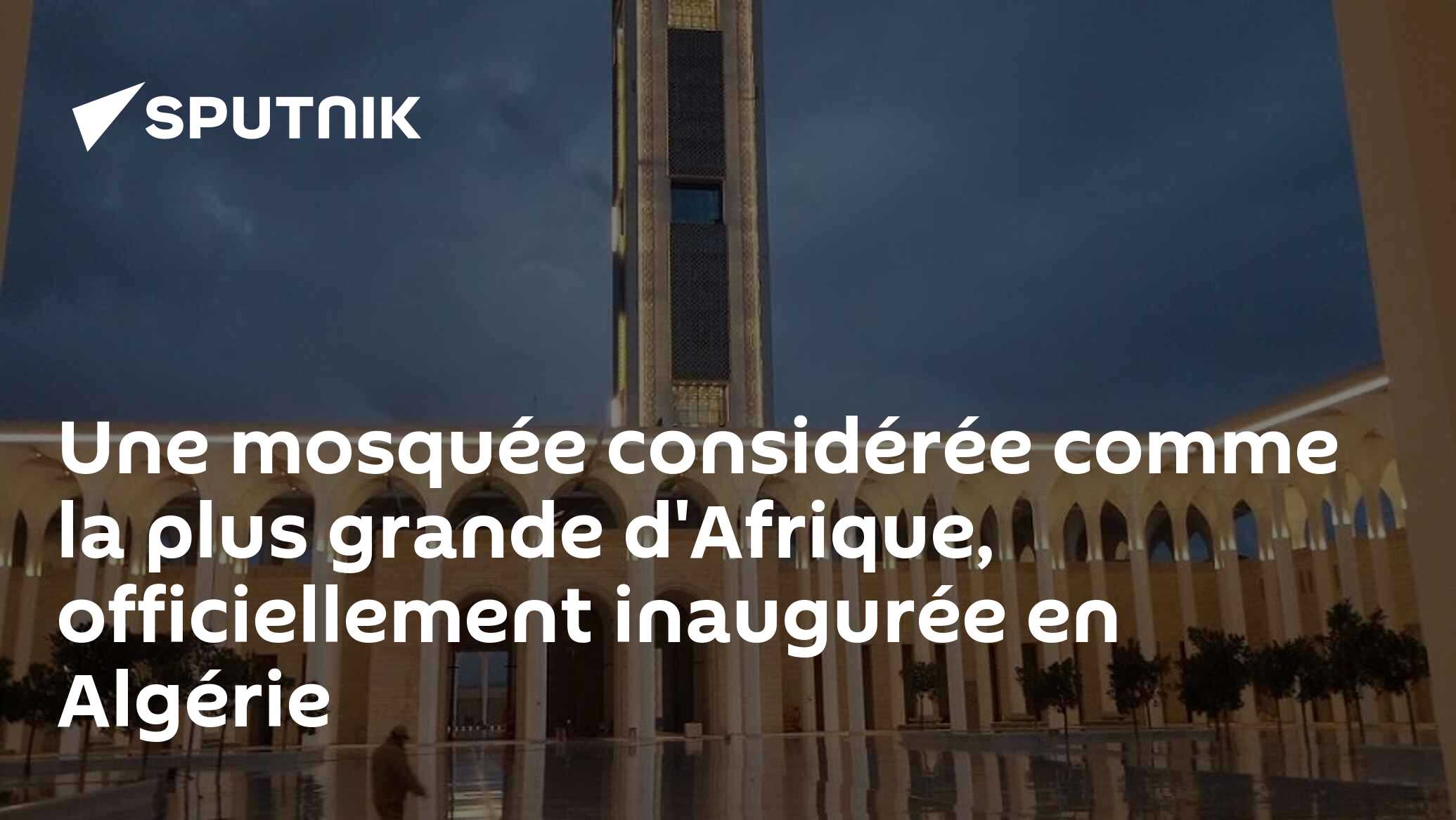Une mosquée considérée comme la plus grande d'Afrique, officiellement inaugurée en Algérie