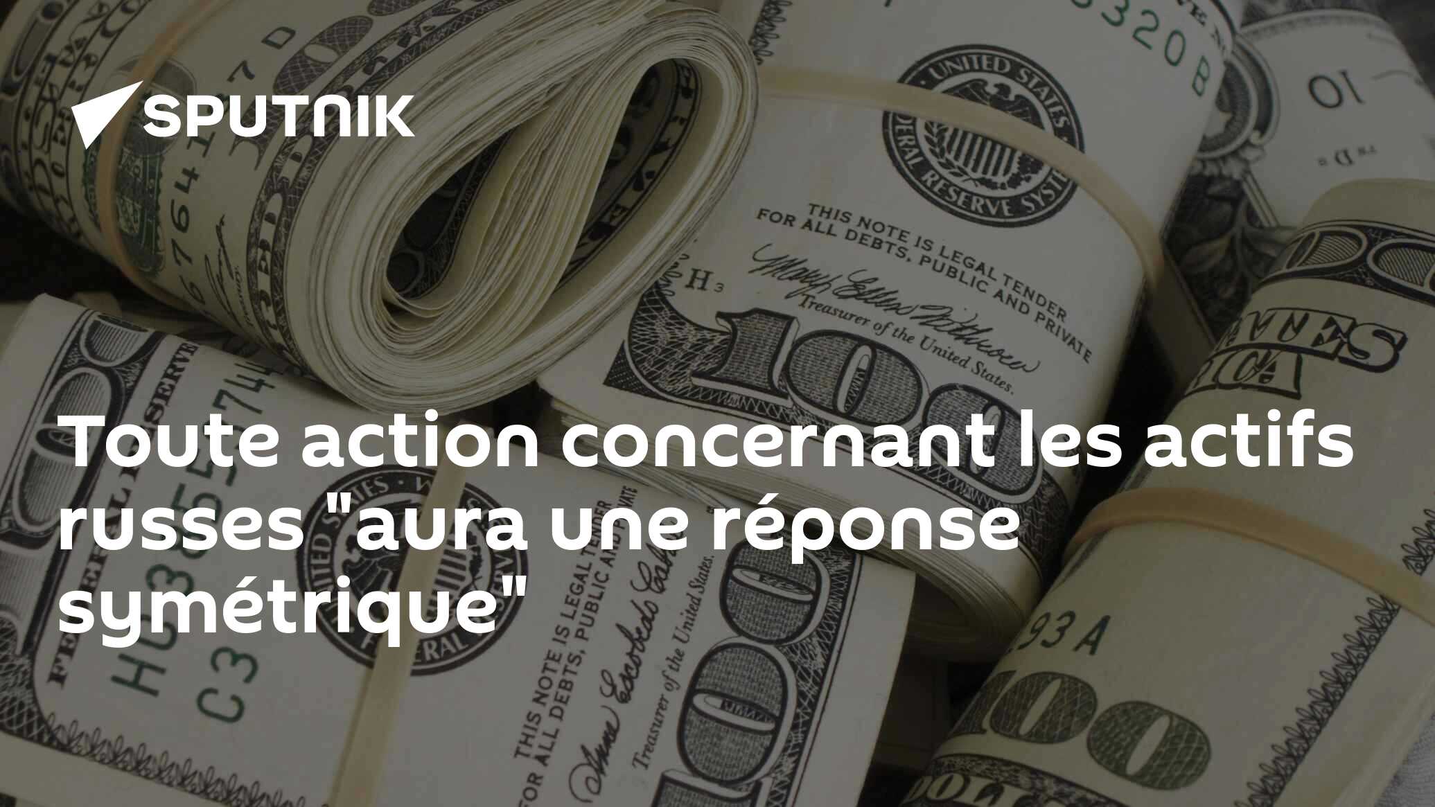 Toute action concernant les actifs russes "aura une réponse symétrique"