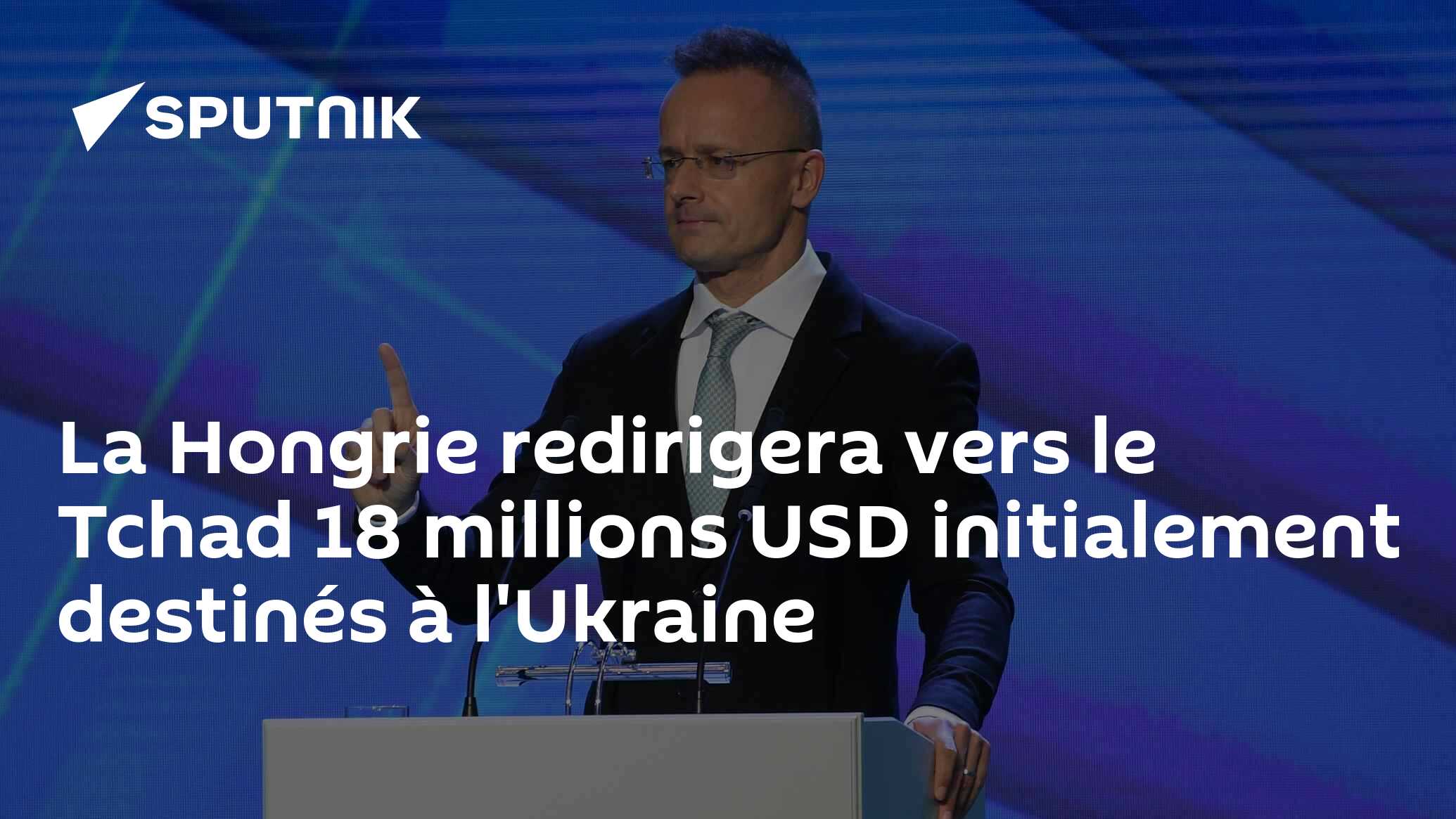 La Hongrie redirigera vers le Tchad 18 millions USD initialement destinés à l'Ukraine
