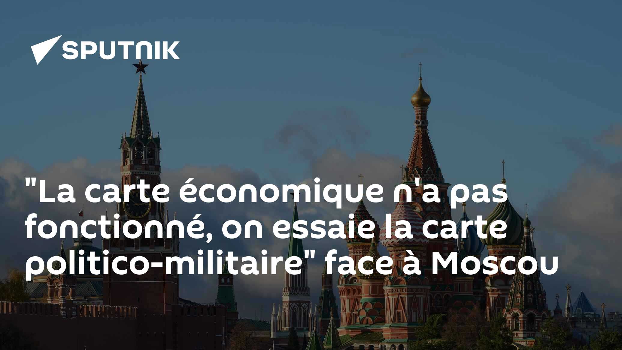 "La carte économique n'a pas fonctionné, on essaie la carte politico-militaire" face à Moscou