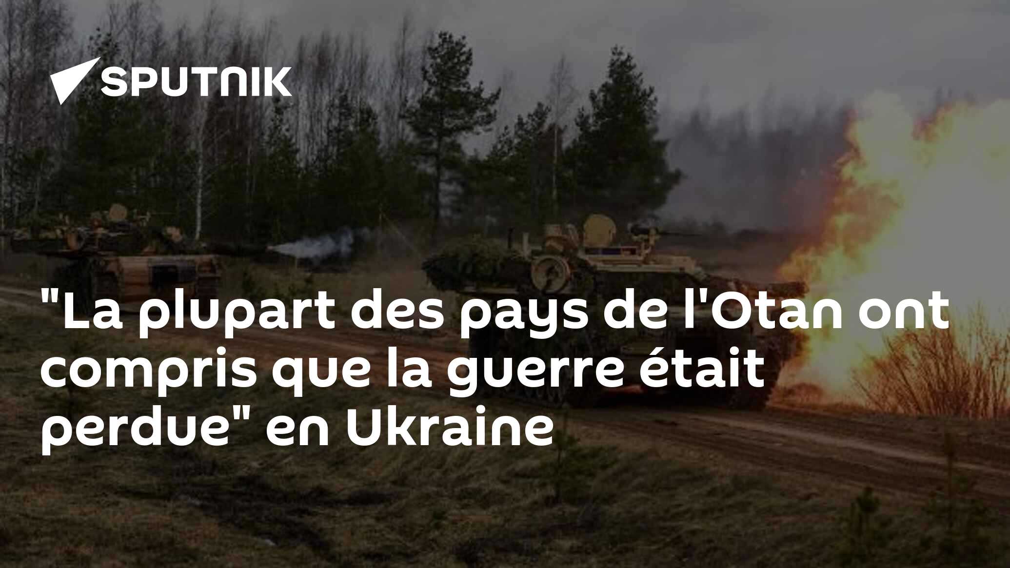 "La plupart des pays de l'Otan ont compris que la guerre était perdue" en Ukraine